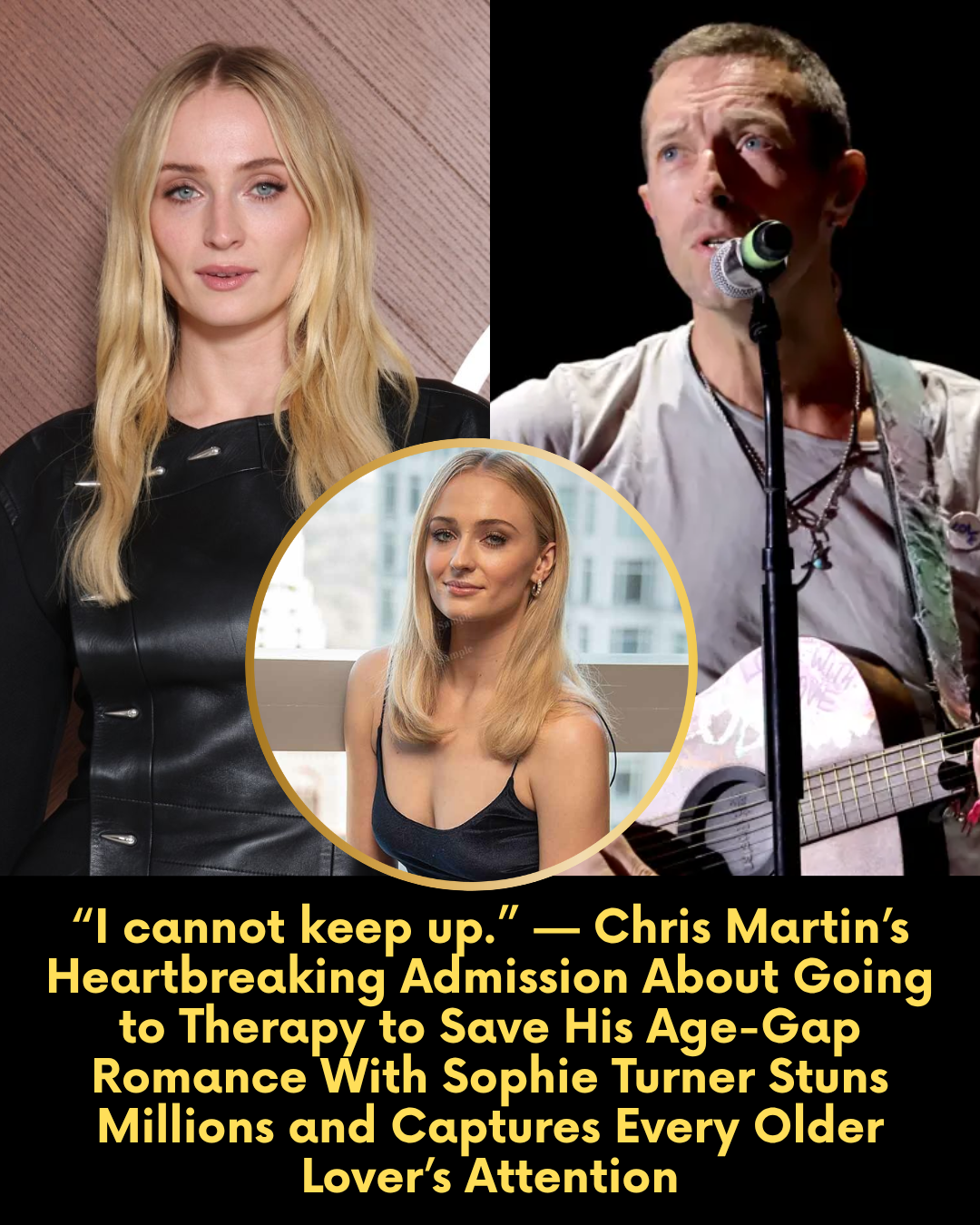 “I cannot keep up.” — Chris Martin’s Heartbreaking Admission About Going to Therapy to Save His Age-Gap Romance With Sophie Turner Stuns Millions and Captures Every Older Lover’s Attention