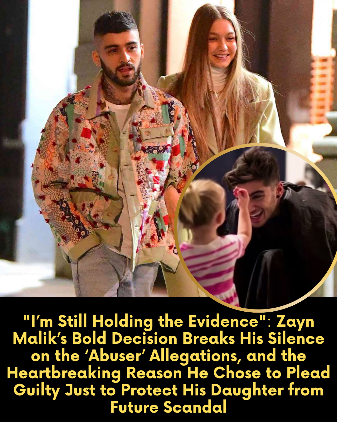 “I’m Still Holding the Evidence” — Zayn Malik’s Bold Decision Breaks His Silence on the ‘Abuser’ Allegations, and the Heartbreaking Reason He Chose to Plead Guilty Just to Protect His Daughter from Future Scandal