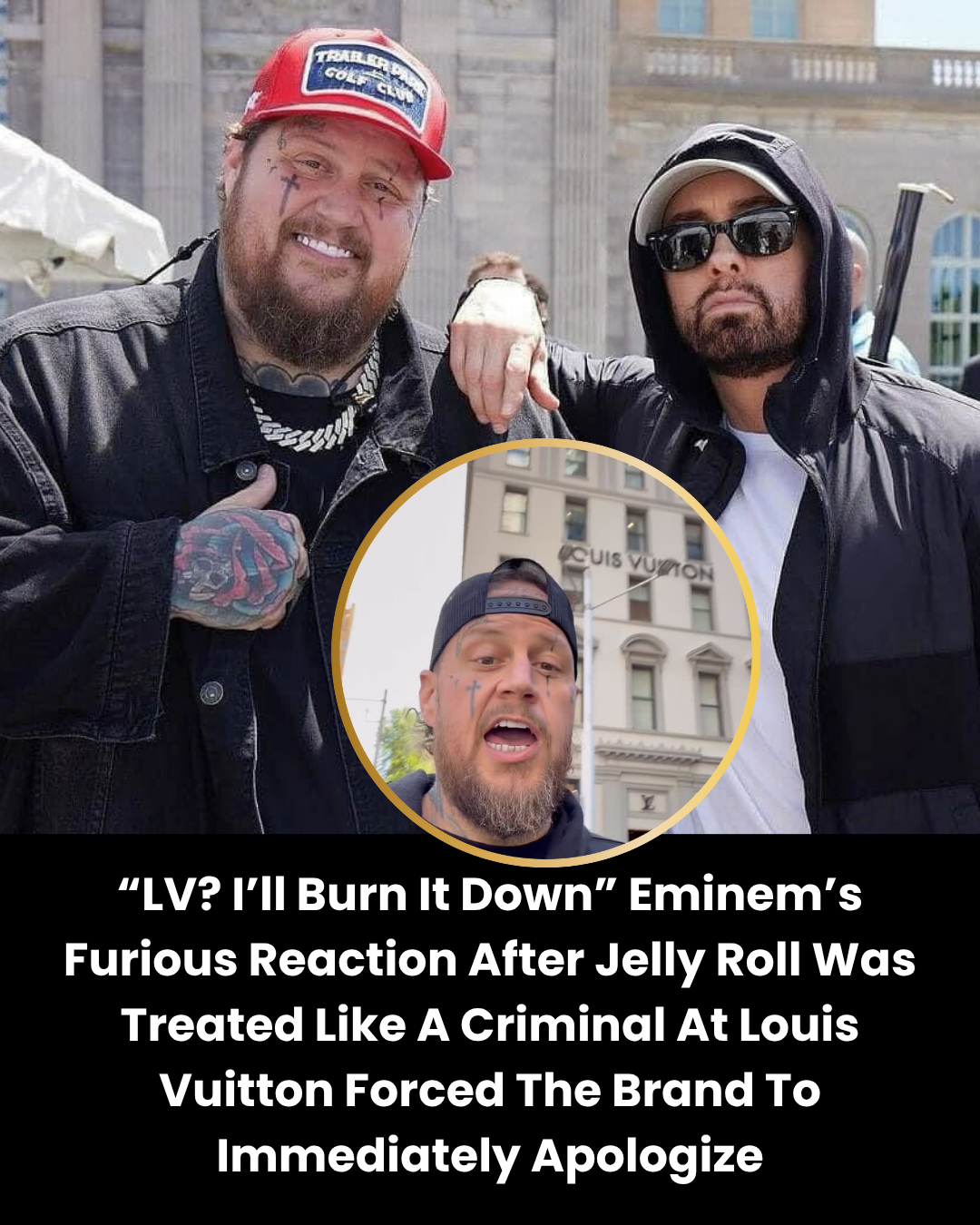 “LV? I’ll Burn It Down” Eminem’s Furious Reaction After Jelly Roll Was Treated Like A Criminal At Louis Vuitton Forced The Brand To Immediately Apologize