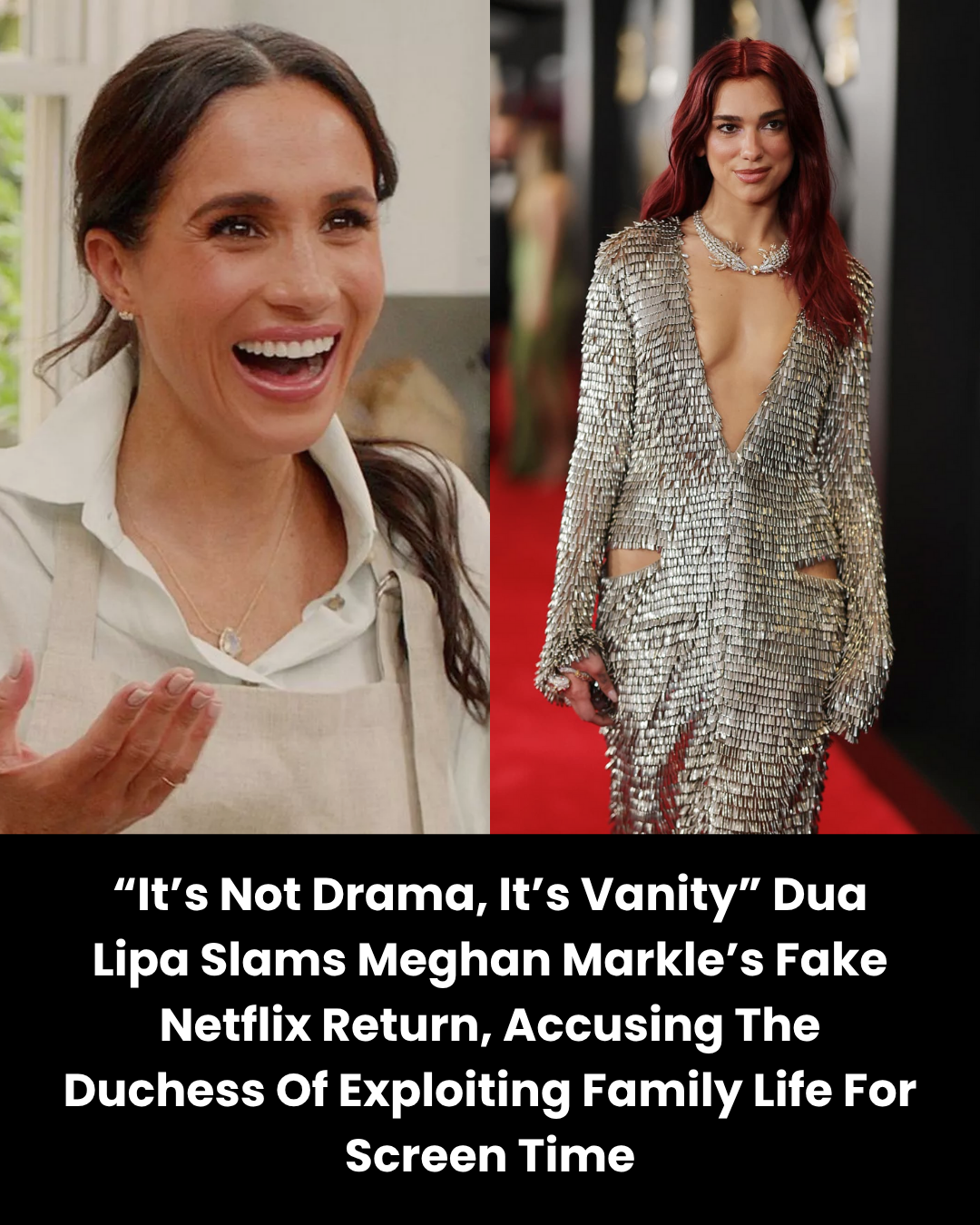 “It’s Not Drama, It’s Vanity” Dua Lipa Slams Meghan Markle’s Fake Netflix Return, Accusing The Duchess Of Exploiting Family Life For Screen Time
