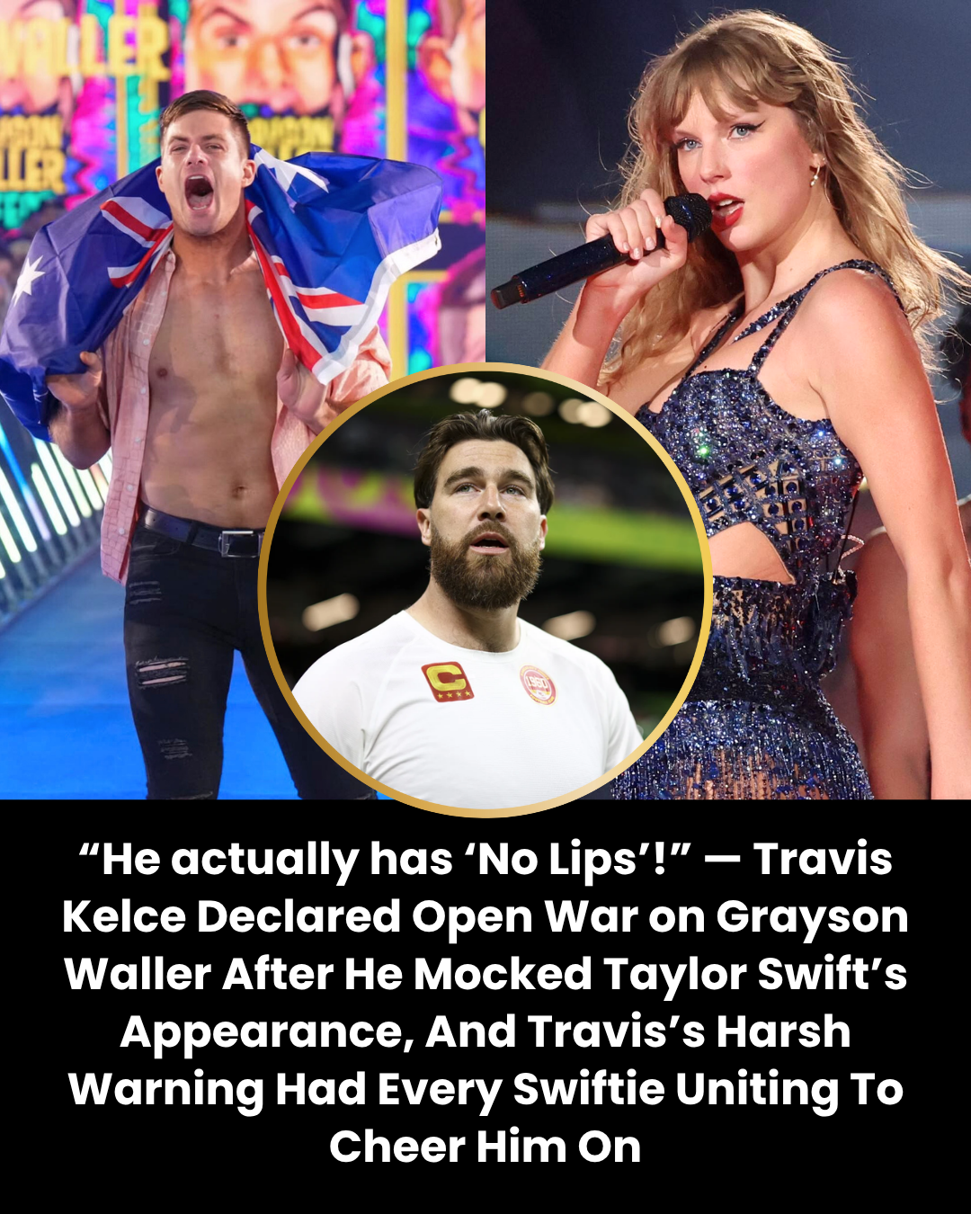 “He actually has ‘No Lips’!” — Travis Kelce Declared Open War on Grayson Waller After He Mocked Taylor Swift’s Appearance, And Travis’s Harsh Warning Had Every Swiftie Uniting To Cheer Him On
