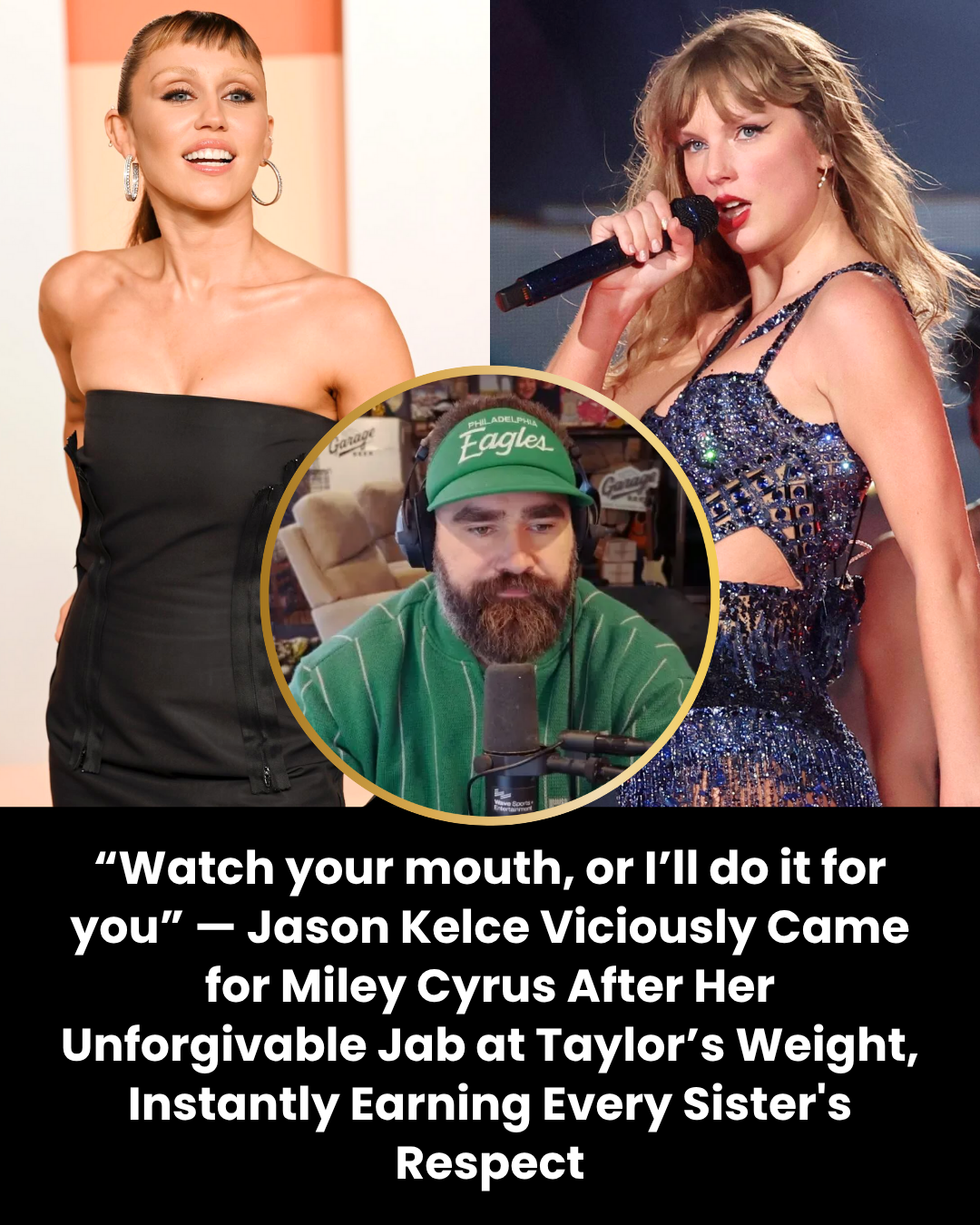 “Watch your mouth, or I’ll do it for you” — Jason Kelce Viciously Came for Miley Cyrus After Her Unforgivable Jab at Taylor’s Weight, Instantly Earning Every Sister’s Respect