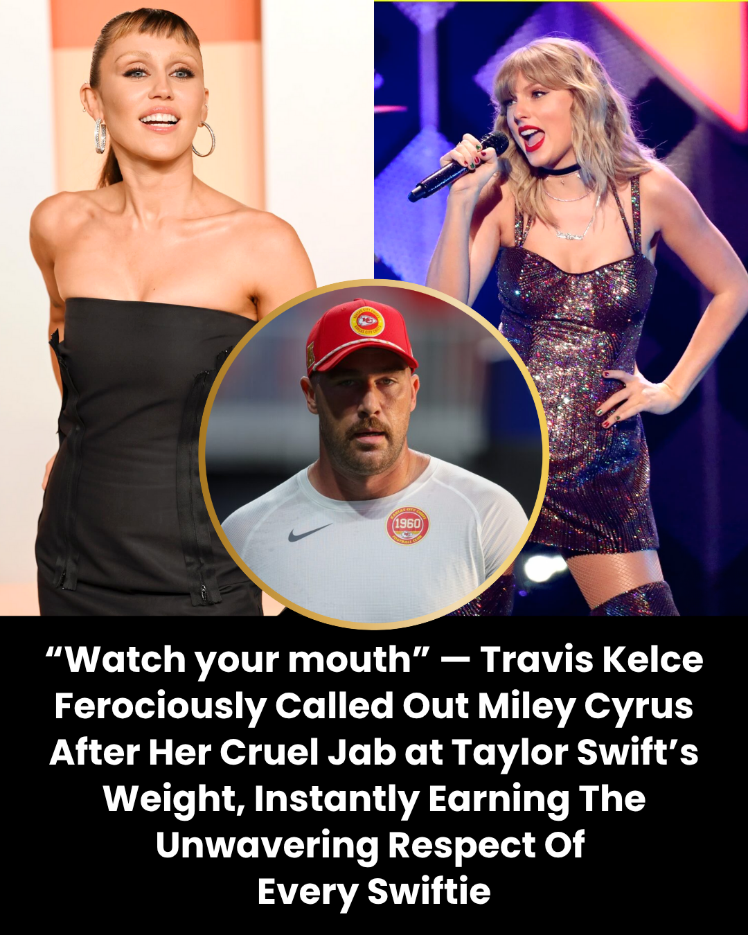 “Watch your mouth” — Travis Kelce Ferociously Called Out Miley Cyrus After Her Cruel Jab at Taylor Swift’s Weight, Instantly Earning The Unwavering Respect Of  Every Swiftie