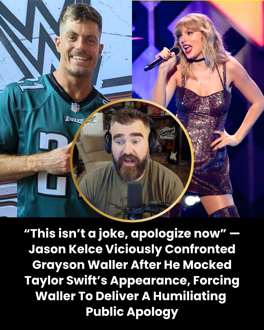 “This isn’t a joke, apologize now” — Jason Kelce Viciously Confronted Grayson Waller After He Mocked Taylor Swift’s Appearance, Forcing Waller To Deliver A Humiliating  Public Apology
