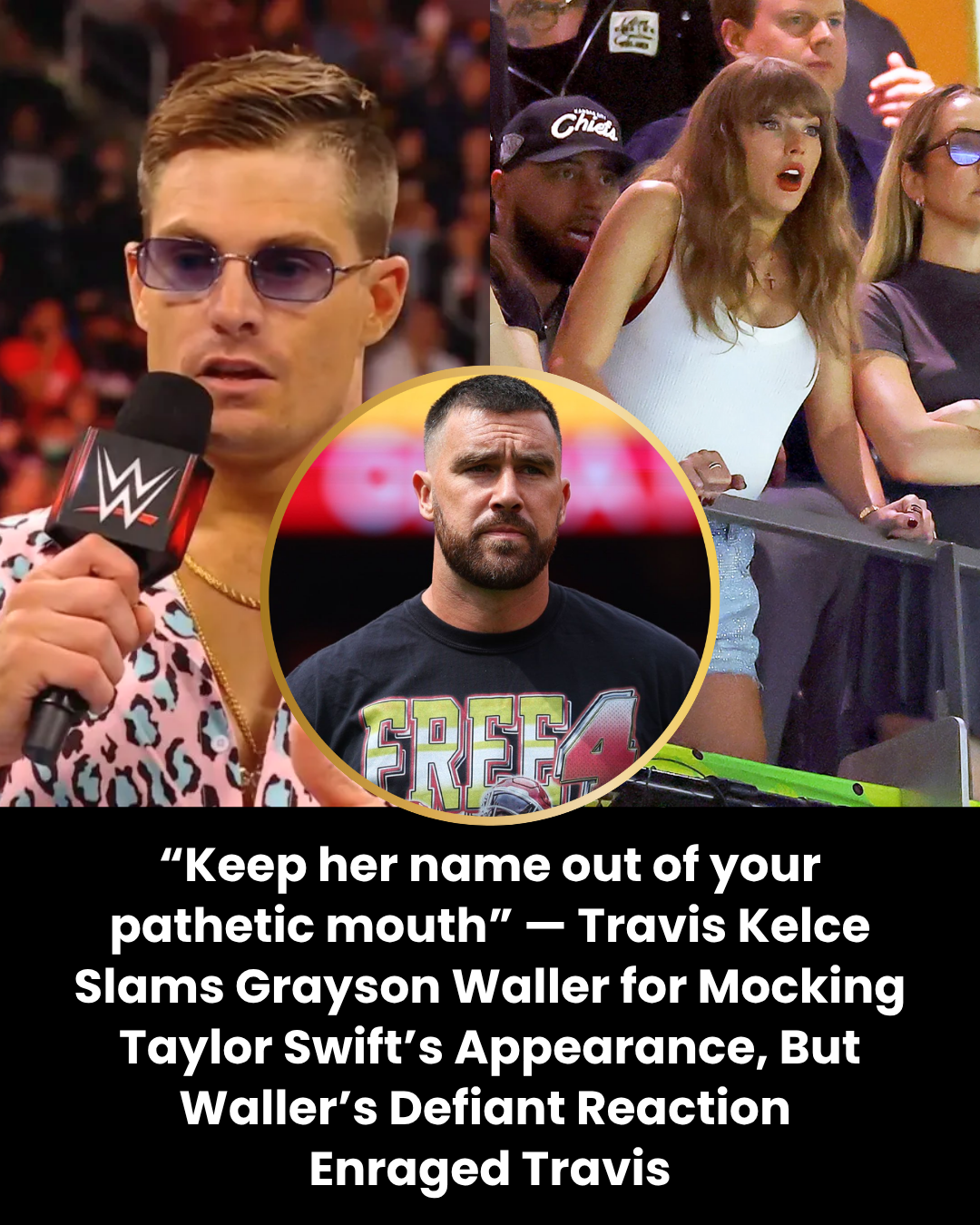 “Keep her name out of your pathetic mouth” — Travis Kelce Slams Grayson Waller for Mocking Taylor Swift’s Appearance, But Waller’s Defiant Reaction  Enraged Travis