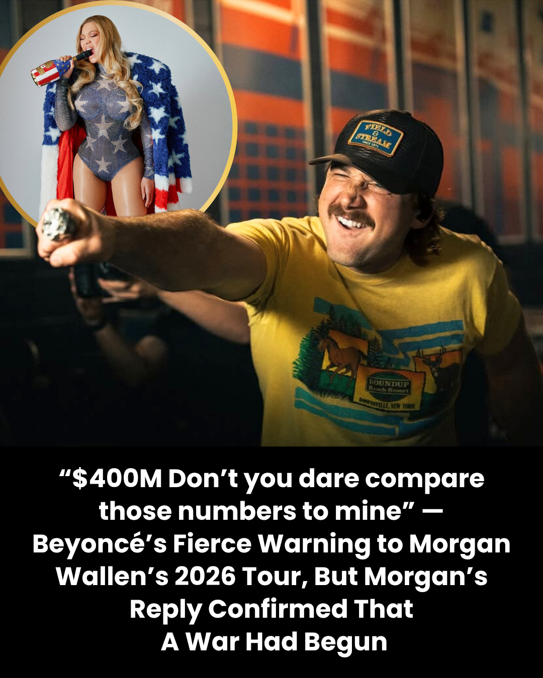 “$400M Don’t you dare compare those numbers to mine” — Beyoncé’s Fierce Warning to Morgan Wallen’s 2026 Tour, But Morgan’s Reply Confirmed That  A War Had Begun