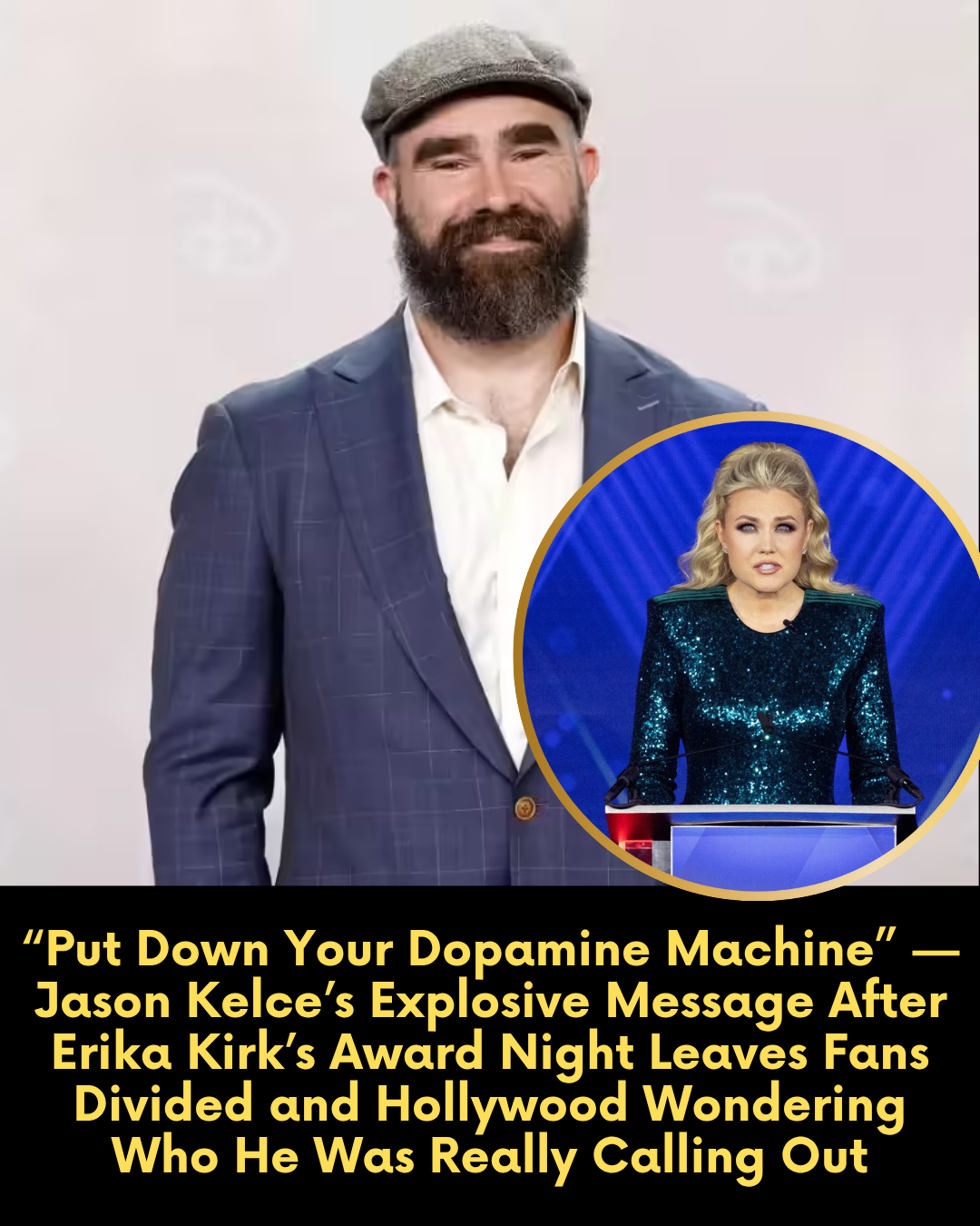 “Put Down Your Dopamine Machine” — Jason Kelce’s Explosive Message After Erika Kirk’s Award Night Leaves Fans Divided and Hollywood Wondering Who He Was Really Calling Out