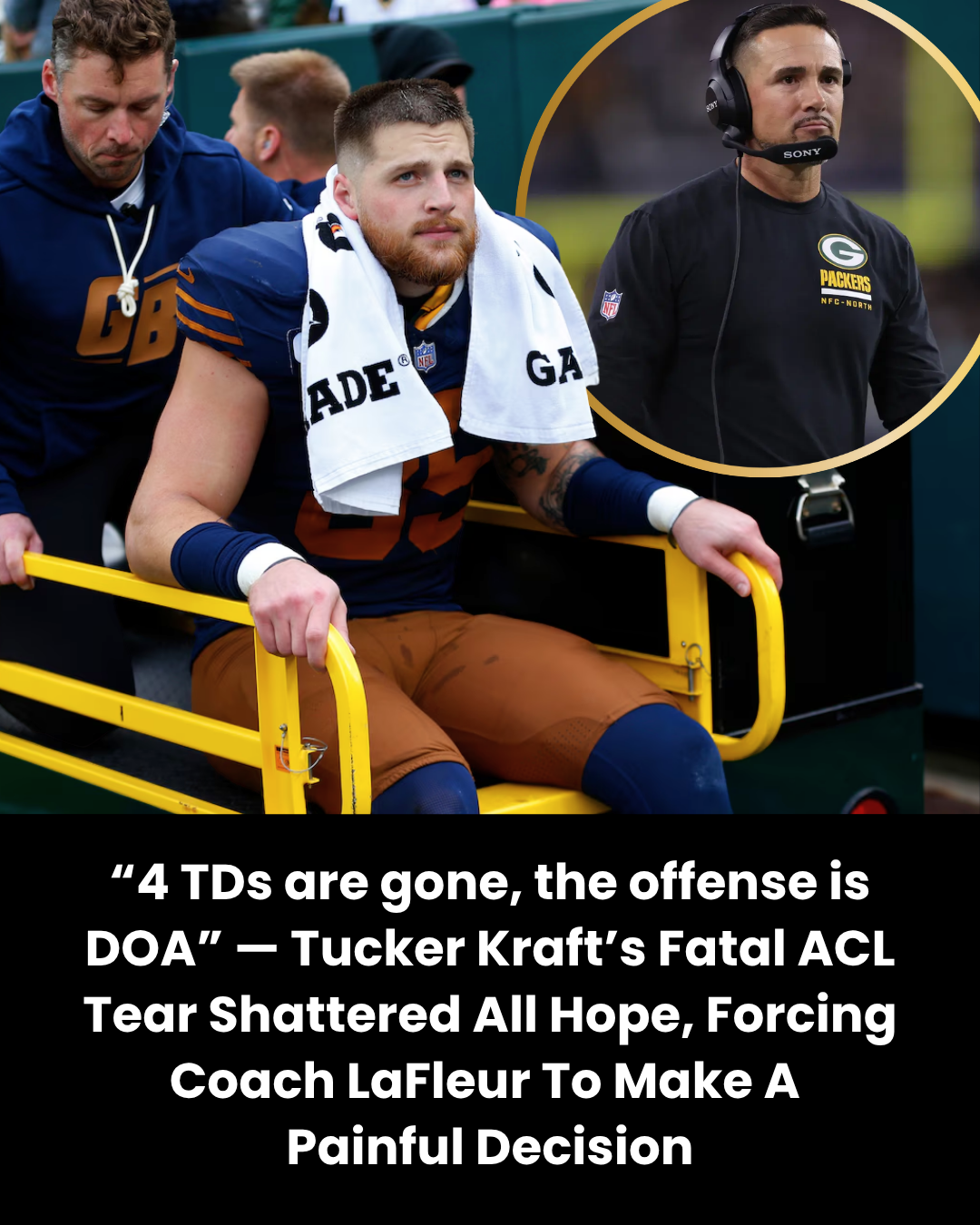 “4 TDs are gone, the offense is DOA” — Tucker Kraft’s Fatal ACL Tear Shattered All Hope, Forcing Coach LaFleur To Make A  Painful Decision
