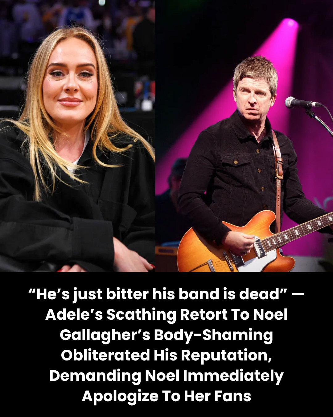 “He’s just bitter his band is dead” — Adele’s Scathing Retort To Noel Gallagher’s Body-Shaming Obliterated His Reputation, Demanding Noel Immediately Apologize To Her Fans