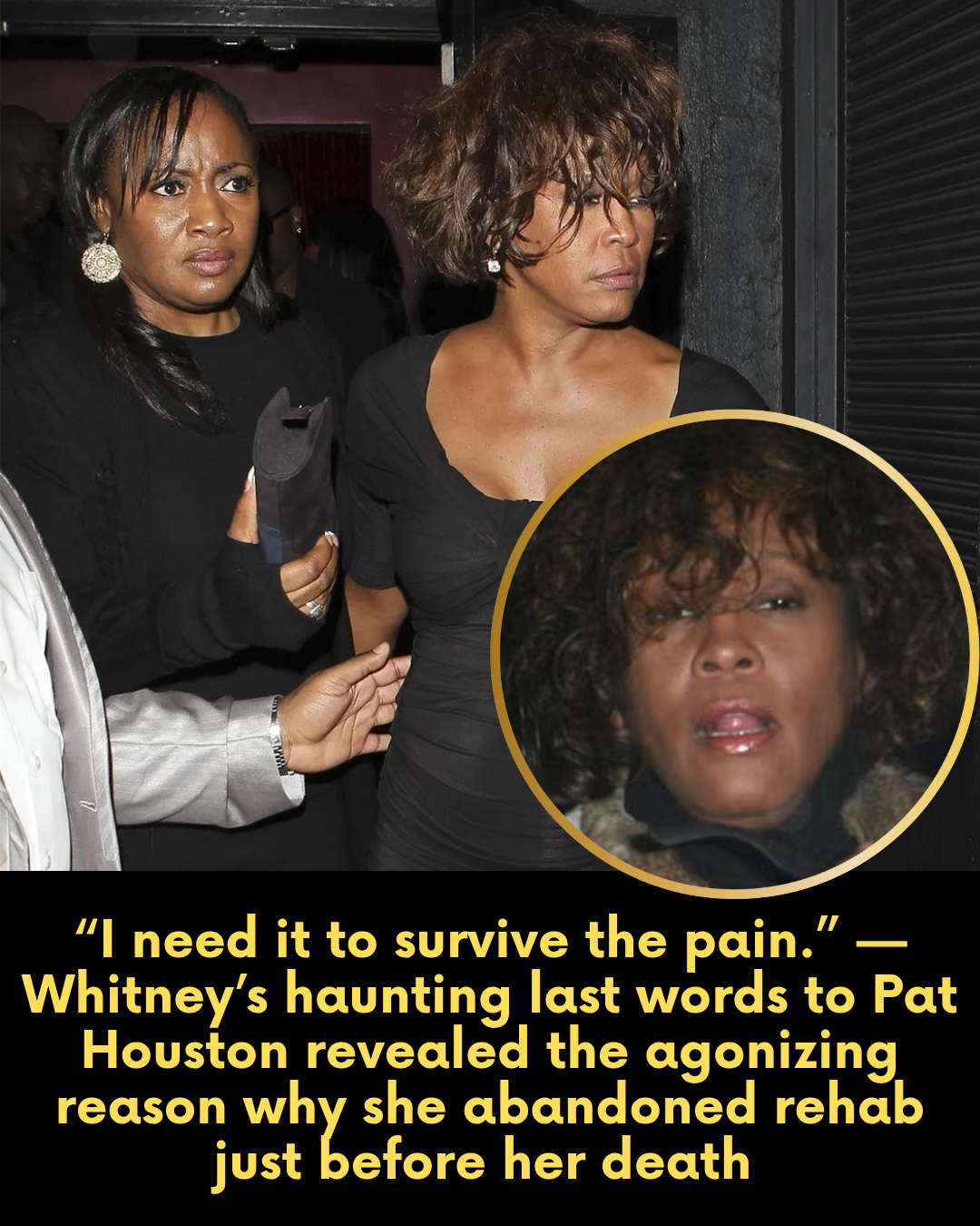 “I need it to survive the pain.” — Whitney’s haunting last words to Pat Houston revealed the agonizing reason why she abandoned rehab just before her death
