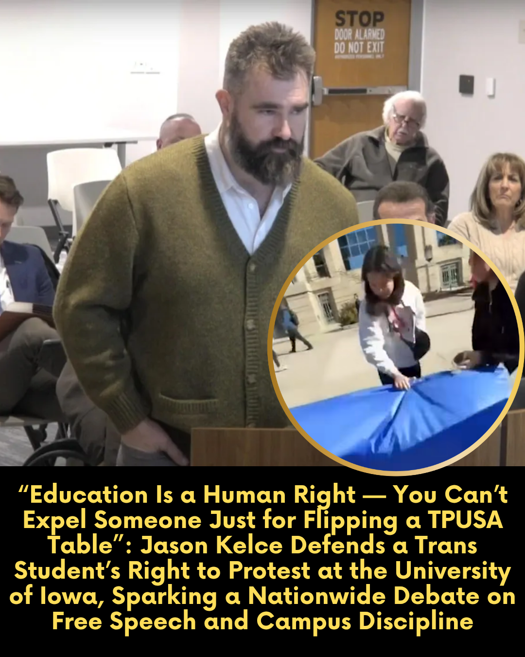 “Education Is a Human Right — You Can’t Expel Someone Just for Flipping a TPUSA Table”: Jason Kelce Defends a Trans Student’s Right to Protest at the University of Iowa, Sparking a Nationwide Debate on Free Speech and Campus Discipline