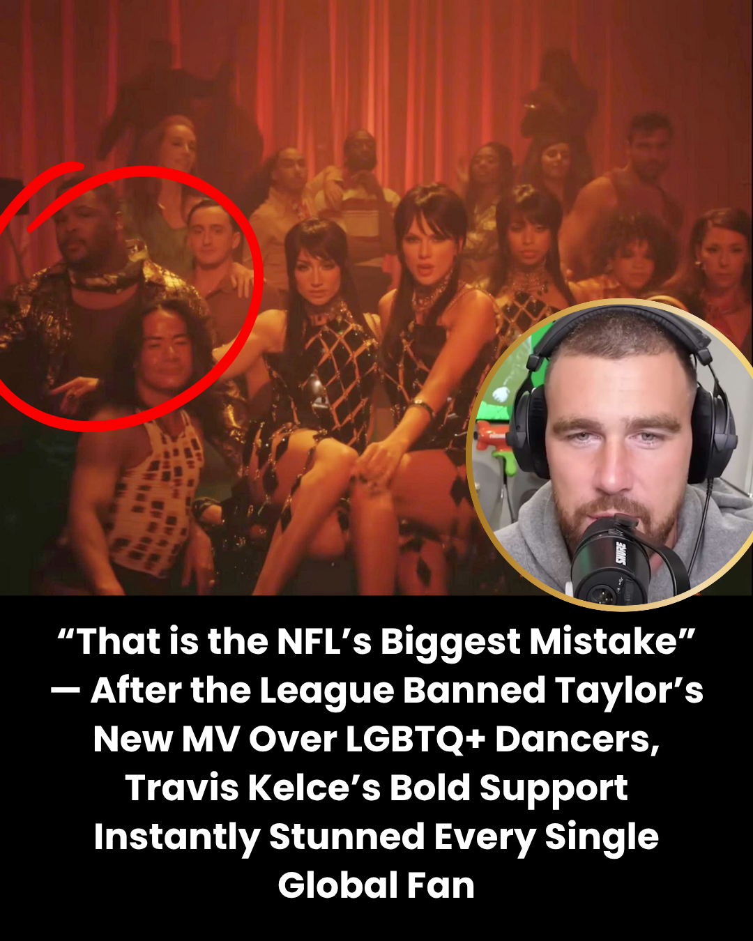 “That is the NFL’s Biggest Mistake” — After the League Banned Taylor’s New MV Over LGBTQ+ Dancers, Travis Kelce’s Bold Support Instantly Stunned Every Single Global Fan