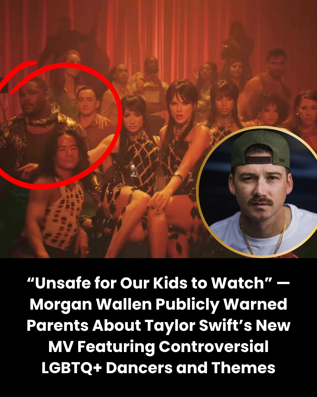 “Unsafe for Our Kids to Watch” — Morgan Wallen Publicly Warned Parents About Taylor Swift’s New MV Featuring Controversial LGBTQ+ Dancers and Themes.