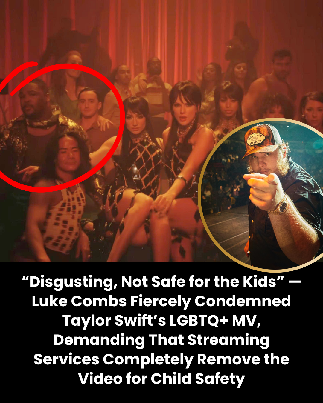 “Disgusting, Not Safe for the Kids” — Luke Combs Fiercely Condemned Taylor Swift’s LGBTQ+ MV, Demanding That Streaming Services Completely Remove the Video for Child Safety