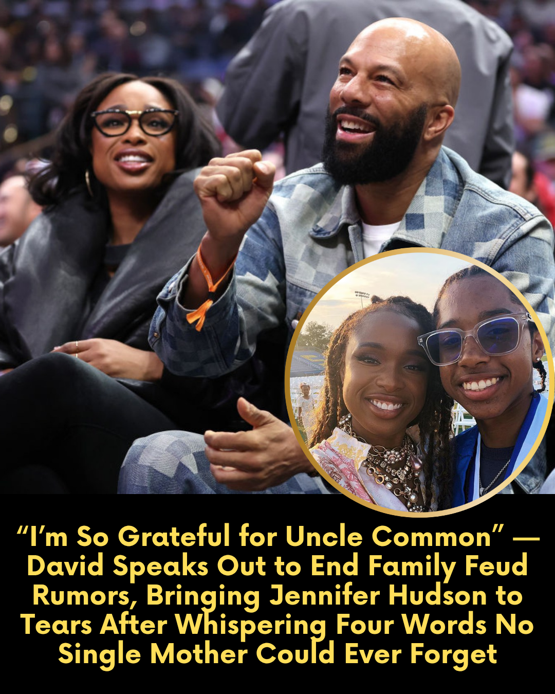 “I’m So Grateful for Uncle Common” — David Speaks Out to End Family Feud Rumors, Bringing Jennifer Hudson to Tears After Whispering Four Words No Single Mother Could Ever Forget