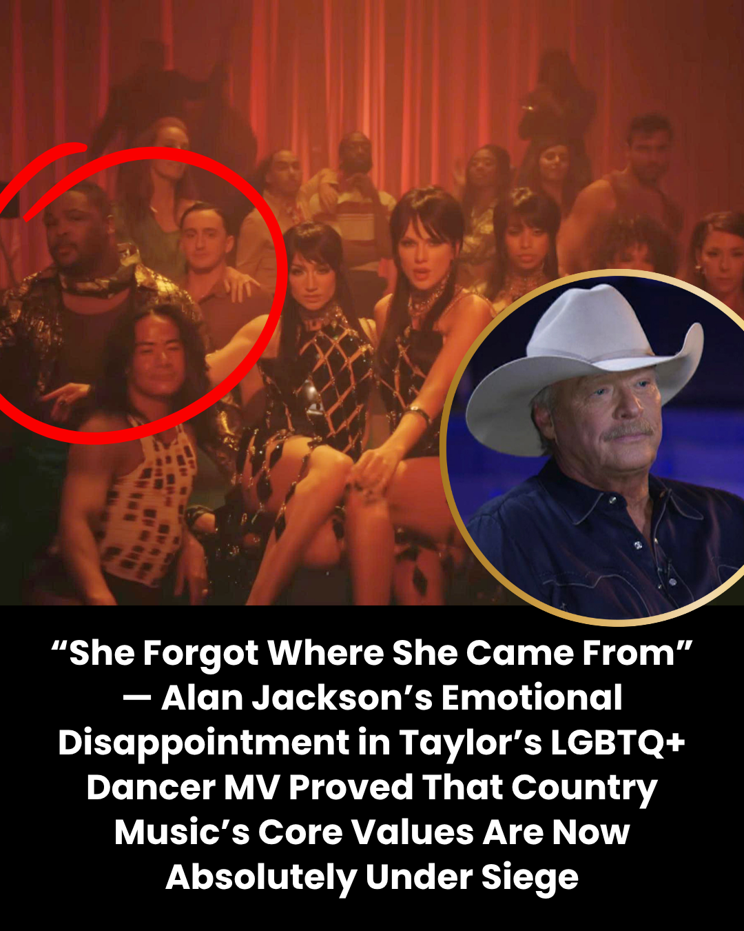 “She Forgot Where She Came From” — Alan Jackson’s Emotional Disappointment in Taylor’s LGBTQ+ Dancer MV Proved That Country Music’s Core Values Are Now Absolutely Under Siege
