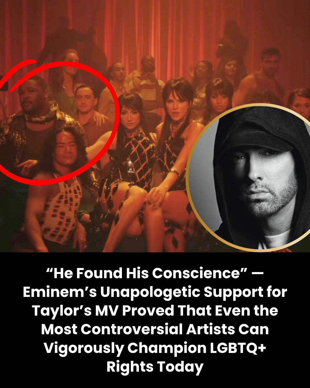 “He Found His Conscience” — Eminem’s Unapologetic Support for Taylor’s MV Proved That Even the Most Controversial Artists Can Vigorously Champion LGBTQ+ Rights Today