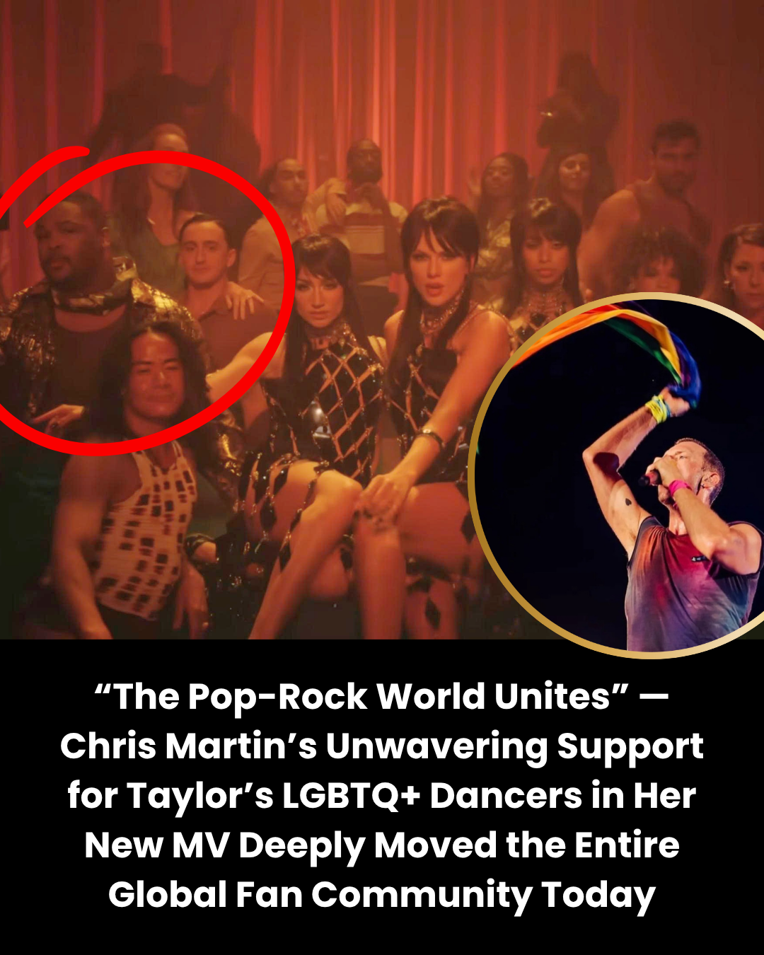 “The Pop-Rock World Unites” — Chris Martin’s Unwavering Support for Taylor’s LGBTQ+ Dancers in Her New MV Deeply Moved the Entire Global Fan Community Today