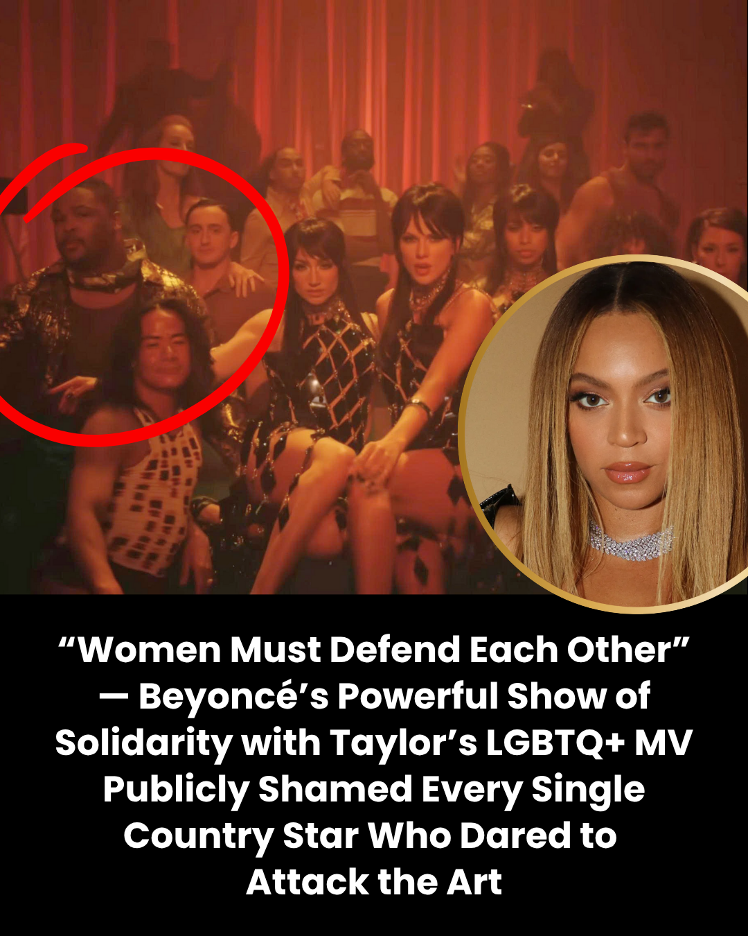 “Women Must Defend Each Other” — Beyoncé’s Powerful Show of Solidarity with Taylor’s LGBTQ+ MV Publicly Shamed Every Single Country Star Who Dared to  Attack the Art