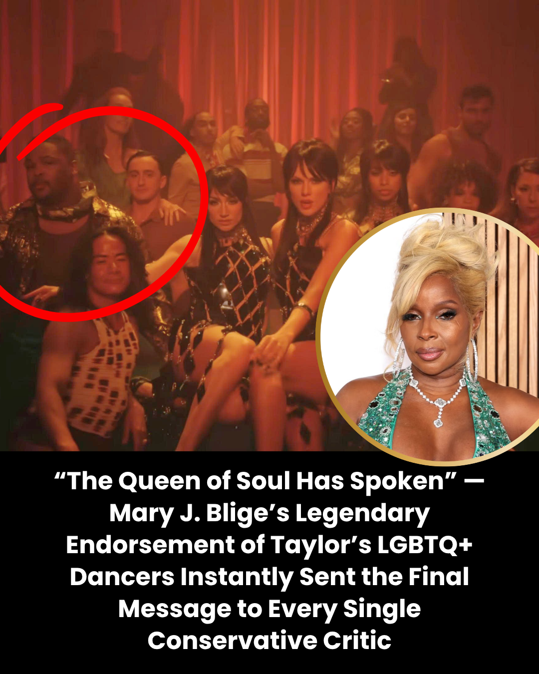 “The Queen of Soul Has Spoken” — Mary J. Blige’s Legendary Endorsement of Taylor’s LGBTQ+ Dancers Instantly Sent the Final Message to Every Single Conservative Critic