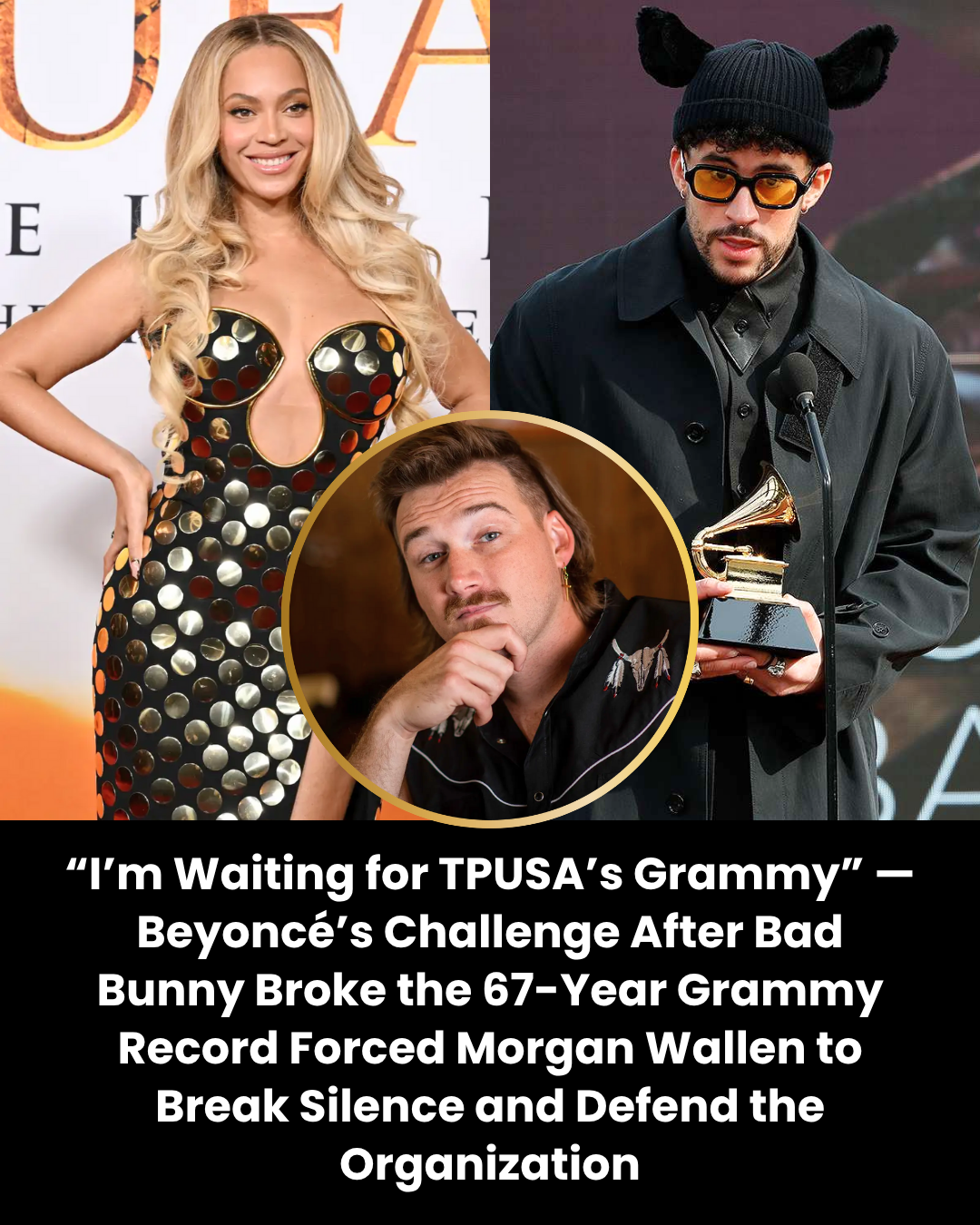 “I’m Waiting for TPUSA’s Grammy” — Beyoncé’s Challenge After Bad Bunny Broke the 67-Year Grammy Record Forced Morgan Wallen to Break Silence and Defend the Organization