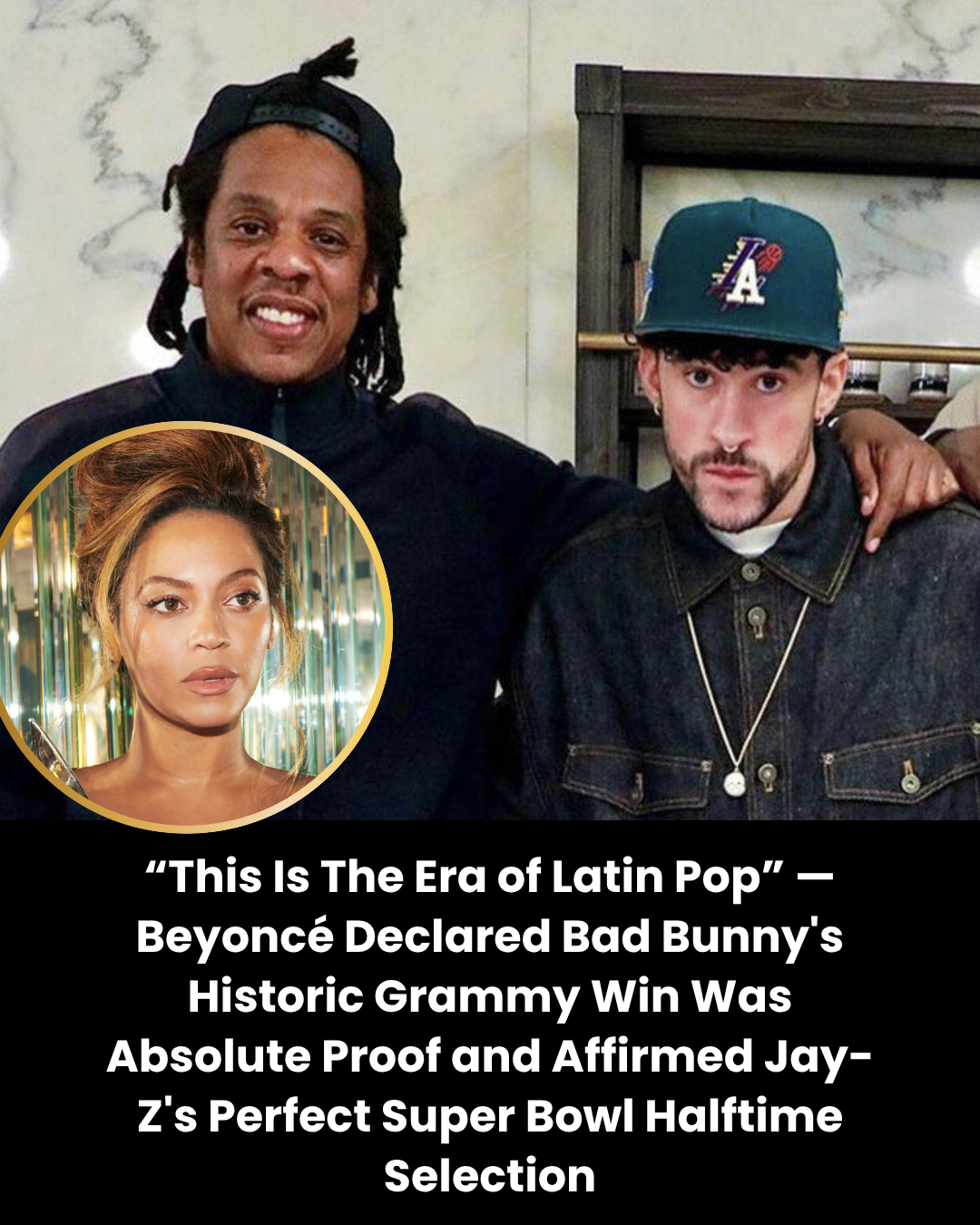 “This Is The Era of Latin Pop” — Beyoncé Declared Bad Bunny’s Historic Grammy Win Was Absolute Proof and Affirmed Jay-Z’s Perfect Super Bowl Halftime Selection