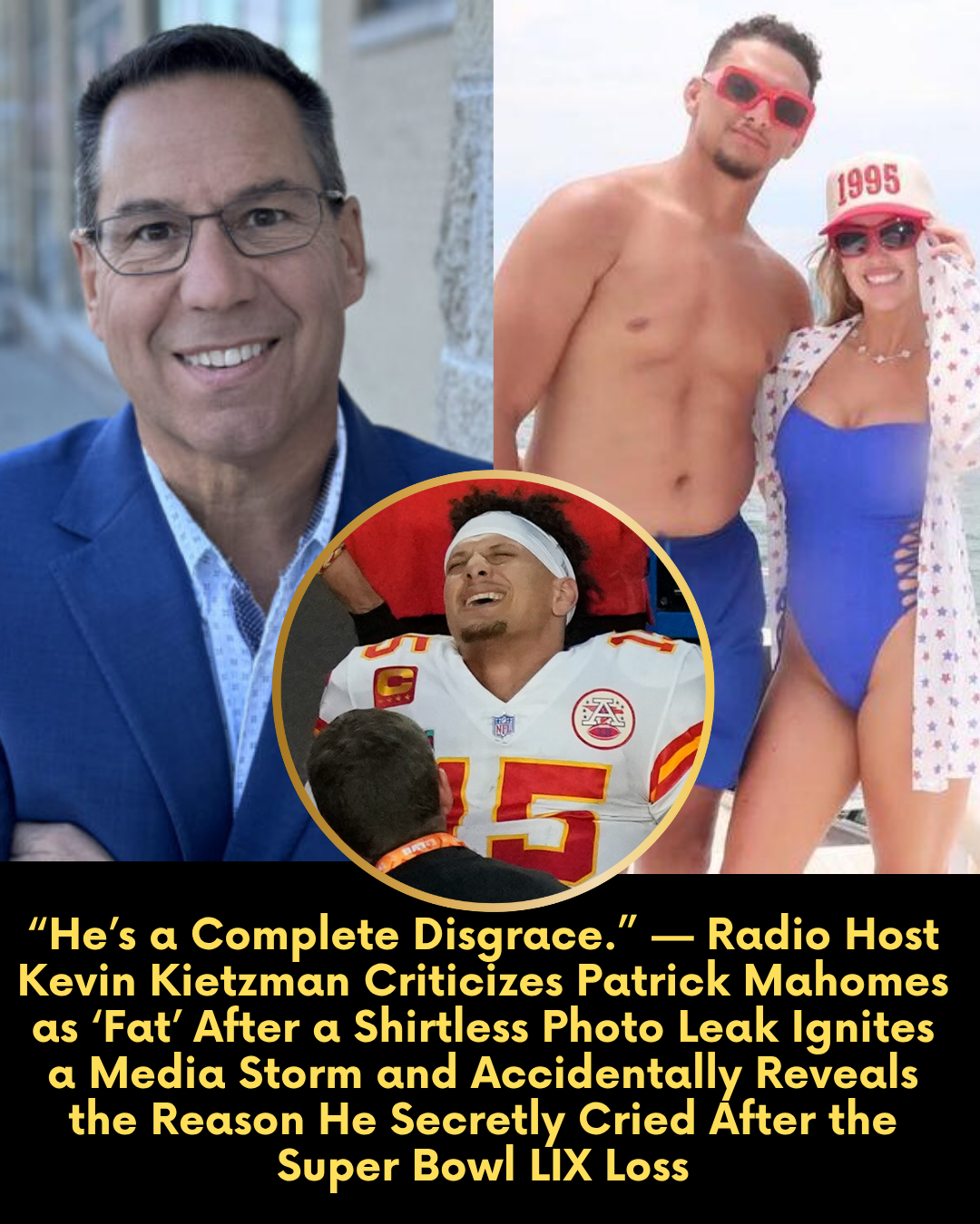 “He’s a Complete Disgrace.” — Radio Host Kevin Kietzman Criticizes Patrick Mahomes as ‘Fat’ After a Shirtless Photo Leak Ignites a Media Storm and Accidentally Reveals the Reason He Secretly Cried After the Super Bowl LIX Loss