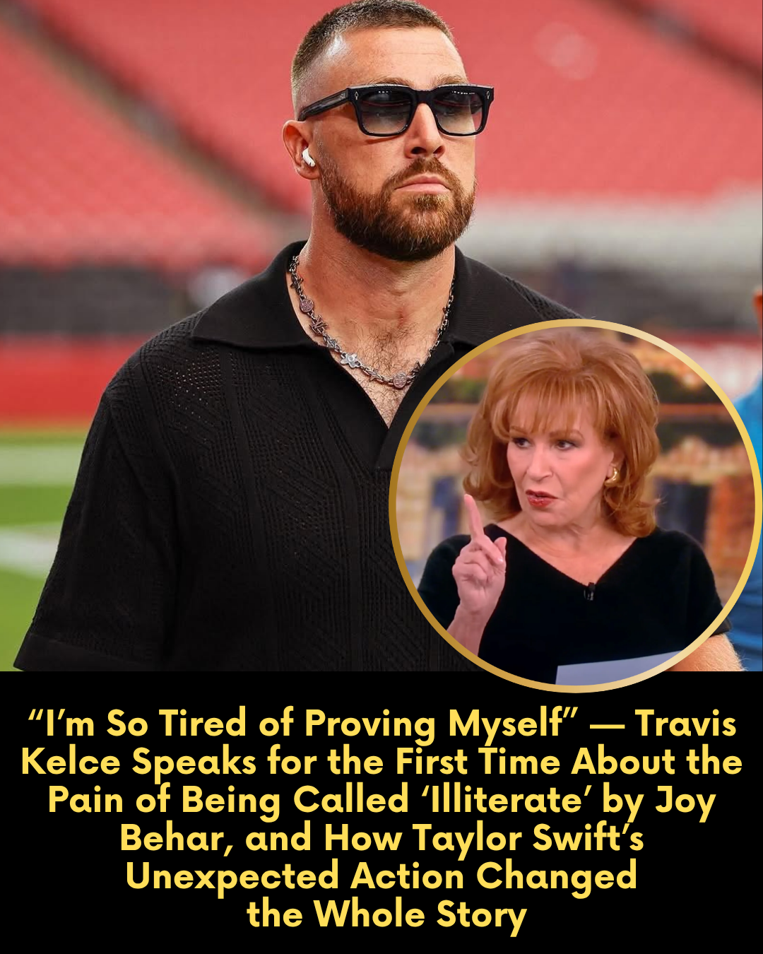 “I’m So Tired of Proving Myself” — Travis Kelce Speaks for the First Time About the Pain of Being Called ‘Illiterate’ by Joy Behar, and How Taylor Swift’s Unexpected Action Changed the Whole Story