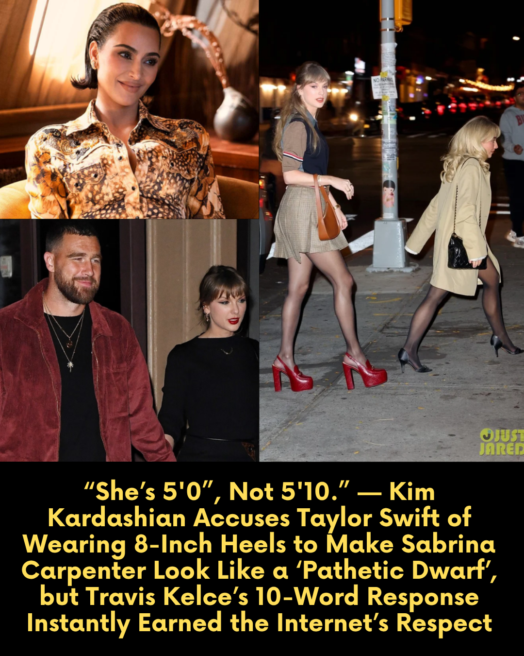 “She’s 5’0”, Not 5’10.” — Kim Kardashian Accuses Taylor Swift of Wearing 8-Inch Heels to Make Sabrina Carpenter Look Like a ‘Pathetic Dwarf’, but Travis Kelce’s 10-Word Response Instantly Earned the Internet’s Respect