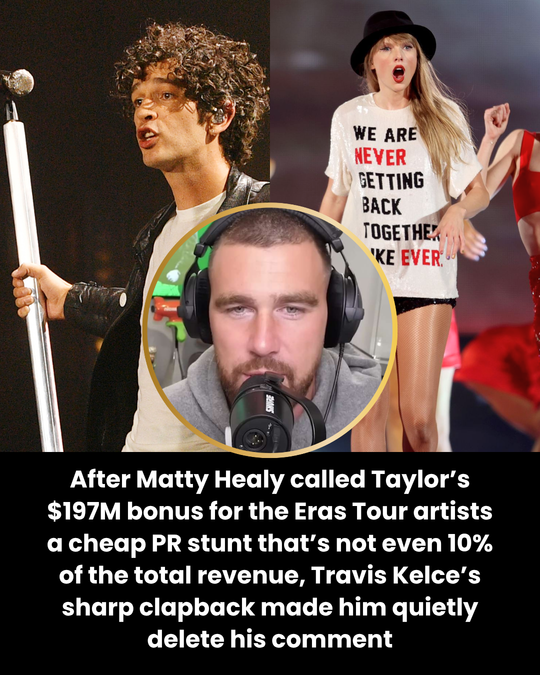 After Matty Healy called Taylor’s $197M bonus for the Eras Tour artists a cheap PR stunt that’s not even 10% of the total revenue, Travis Kelce’s sharp clapback made him quietly delete his comment