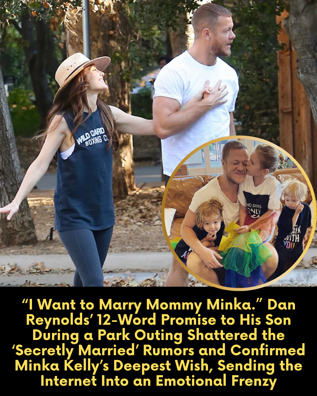 “I Want to Marry Mommy Minka.” Dan Reynolds’ 12-Word Promise to His Son During a Park Outing Shattered the ‘Secretly Married’ Rumors and Confirmed Minka Kelly’s Deepest Wish, Sending the Internet Into an Emotional Frenzy