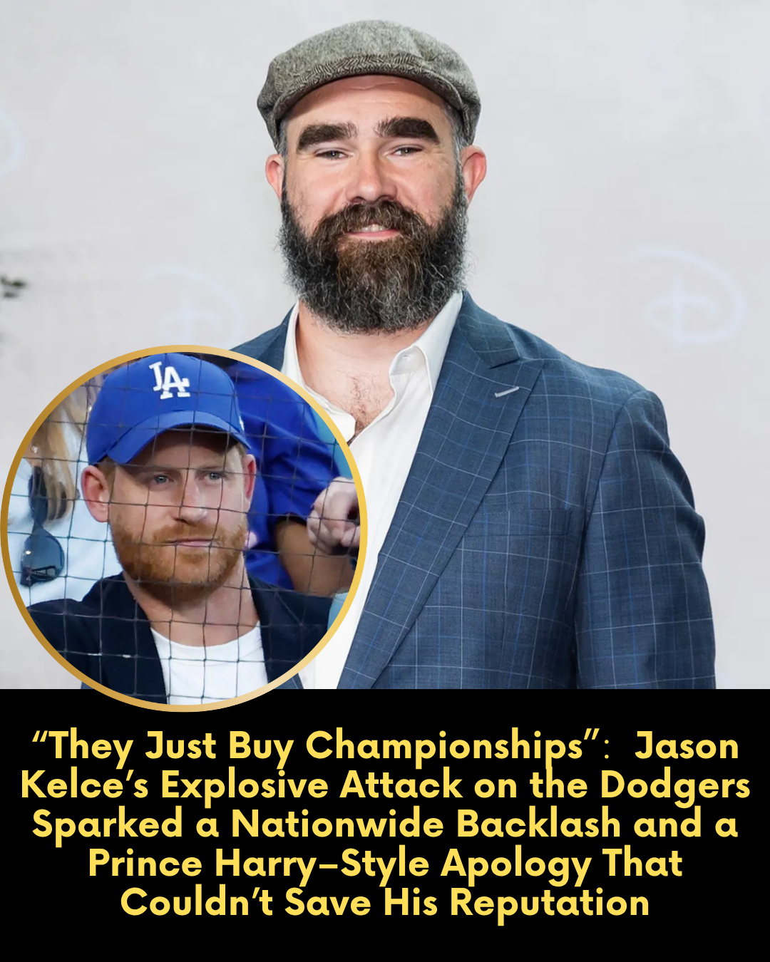 “They Just Buy Championships”:  Jason Kelce’s Explosive Attack on the Dodgers Sparked a Nationwide Backlash and a Prince Harry–Style Apology That Couldn’t Save His Reputation