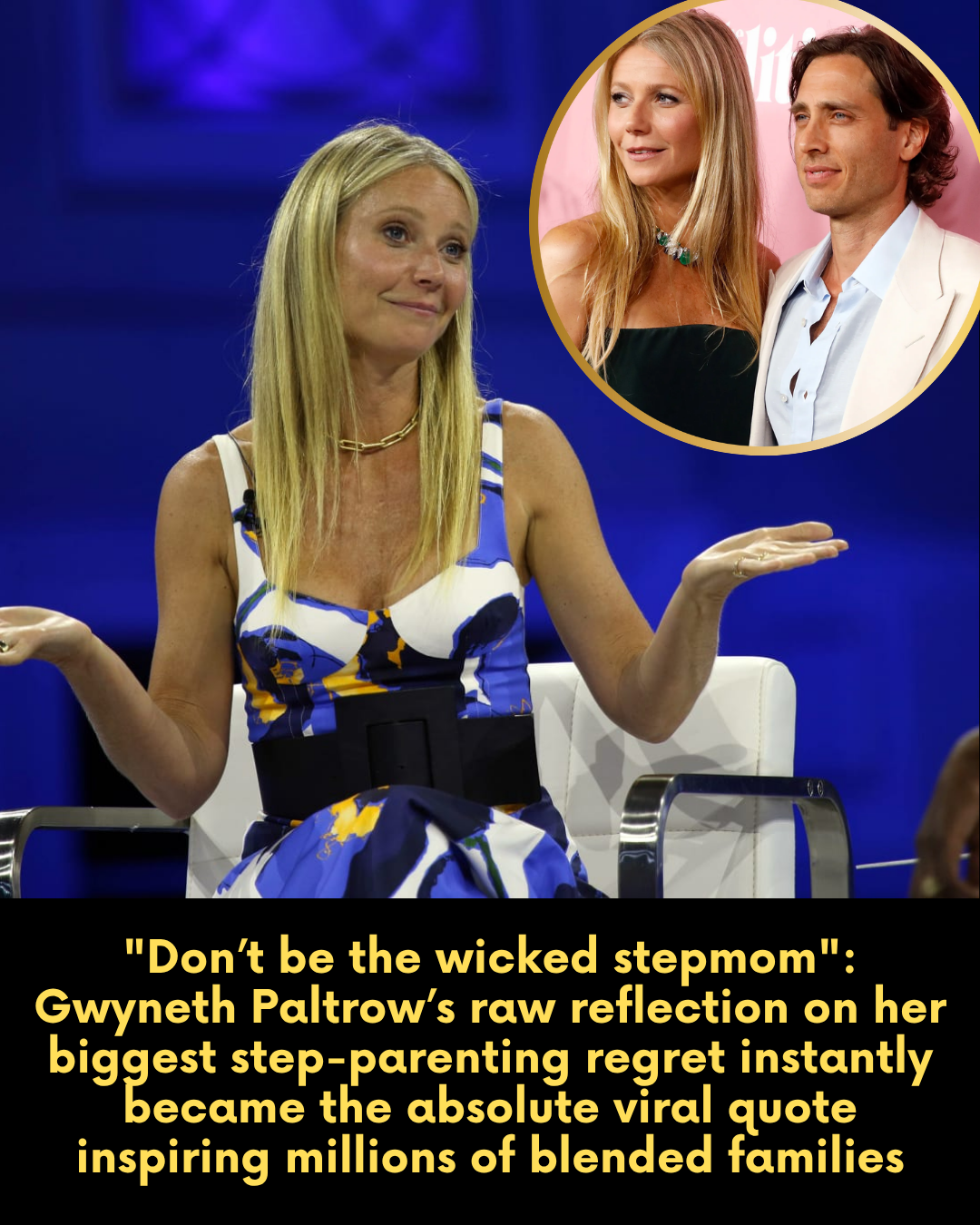 “Don’t be the wicked stepmom.” — Gwyneth Paltrow’s raw reflection on her biggest step-parenting regret instantly became the absolute viral quote inspiring millions of blended families