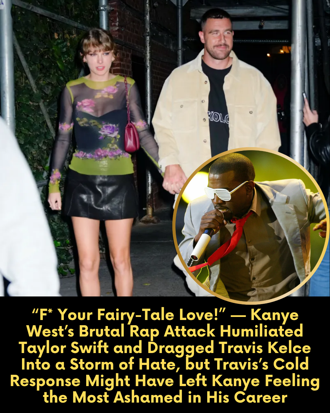 “F* Your Fairy-Tale Love!” — Kanye West’s Brutal Rap Attack Humiliated Taylor Swift and Dragged Travis Kelce Into a Storm of Hate, but Travis’s Cold Response Might Have Left Kanye Feeling the Most Ashamed in His Career