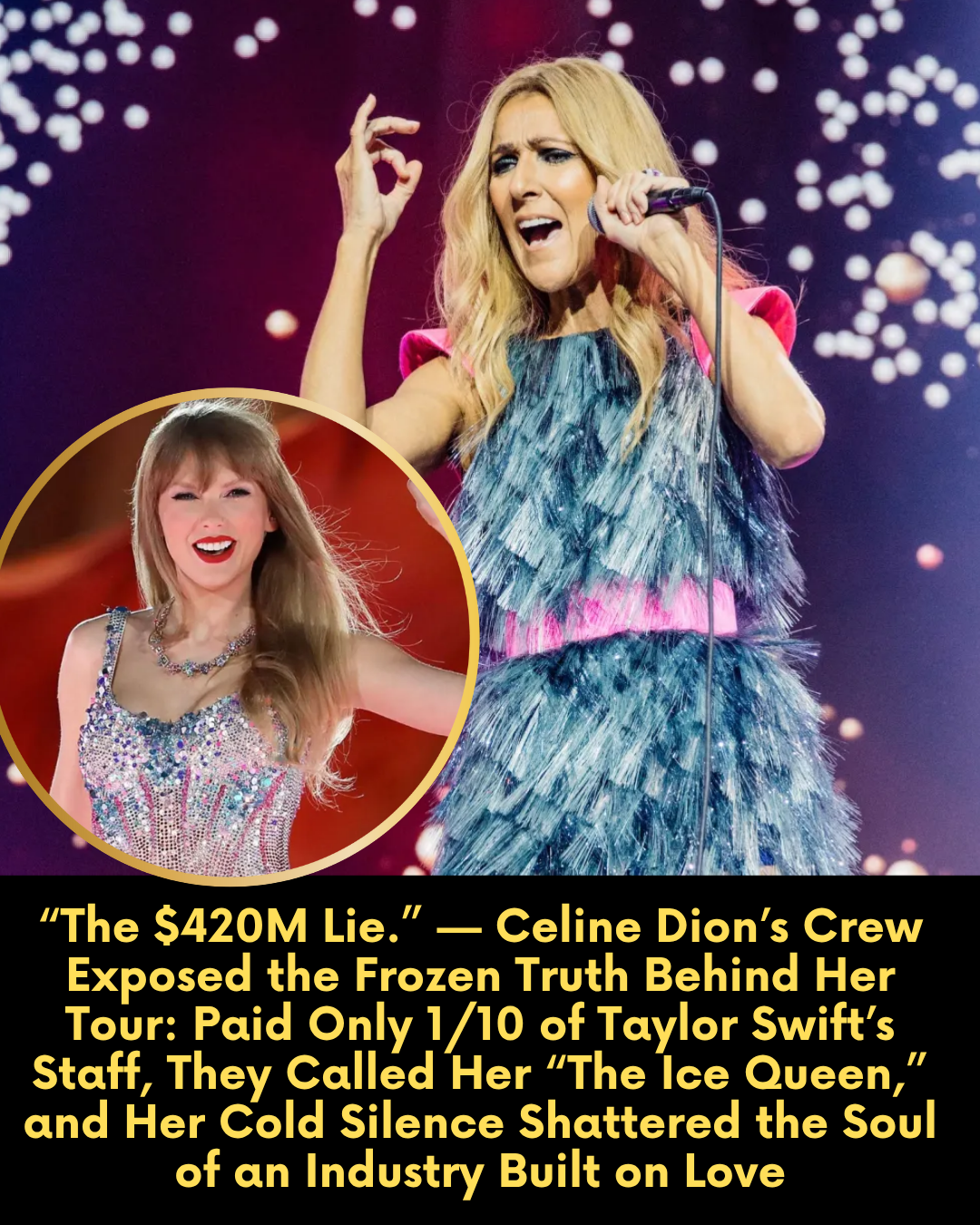 “The $420M Lie.” — Celine Dion’s Crew Exposed the Frozen Truth Behind Her Tour: Paid Only 1/10 of Taylor Swift’s Staff, They Called Her “The Ice Queen,” and Her Cold Silence Shattered the Soul of an Industry Built on Love