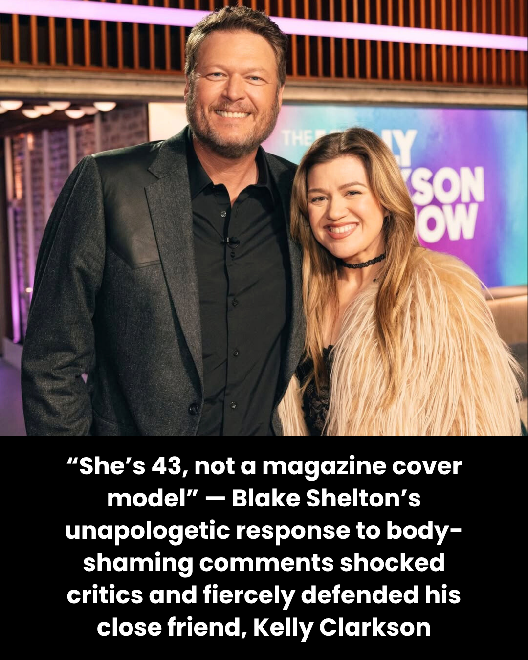 “She’s 43, not a magazine cover model.” — Blake Shelton’s unapologetic response to body-shaming comments shocked critics and fiercely defended his close friend, Kelly Clarkson.