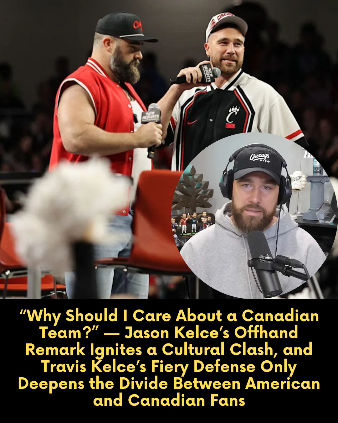 “Why Should I Care About a Canadian Team?” — Jason Kelce’s Offhand Remark Ignites a Cultural Clash, and Travis Kelce’s Fiery Defense Only Deepens the Divide Between American and Canadian Fans