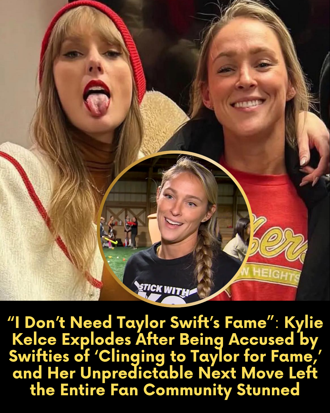 “I Don’t Need Taylor Swift’s Fame”: Kylie Kelce Explodes After Being Accused by Swifties of ‘Clinging to Taylor for Fame,’ and Her Unpredictable Next Move Left the Entire Fan Community Stunned
