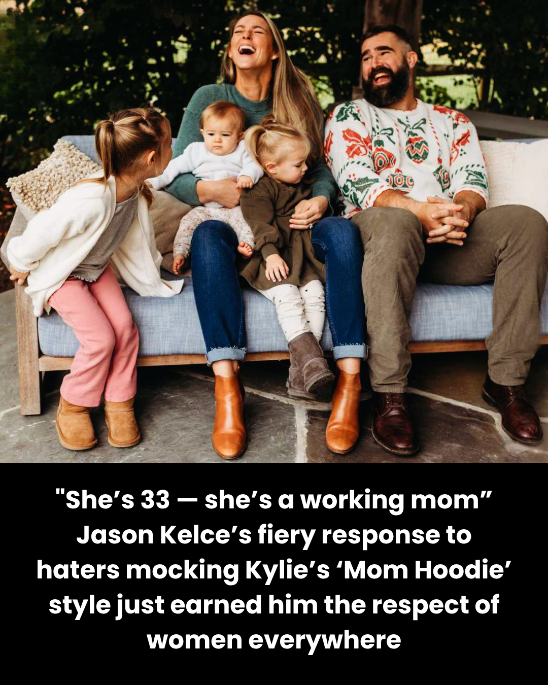 “She’s 33 — she’s a working mom” Jason Kelce’s fiery response to haters mocking Kylie’s ‘Mom Hoodie’ style just earned him the respect of women everywhere