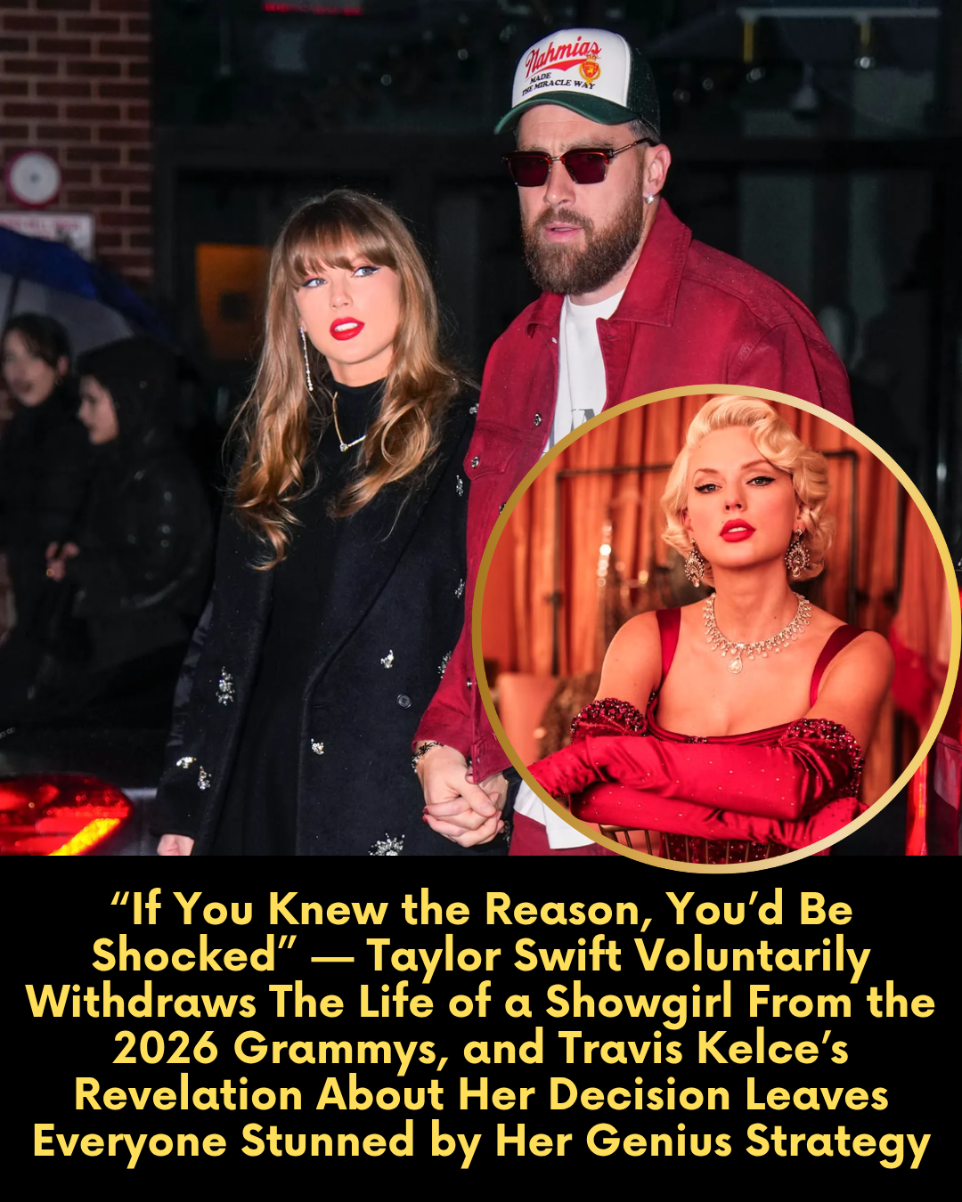 “If You Knew the Reason, You’d Be Shocked” — Taylor Swift Voluntarily Withdraws The Life of a Showgirl From the 2026 Grammys, and Travis Kelce’s Revelation About Her Decision Leaves Everyone Stunned by Her Genius Strategy