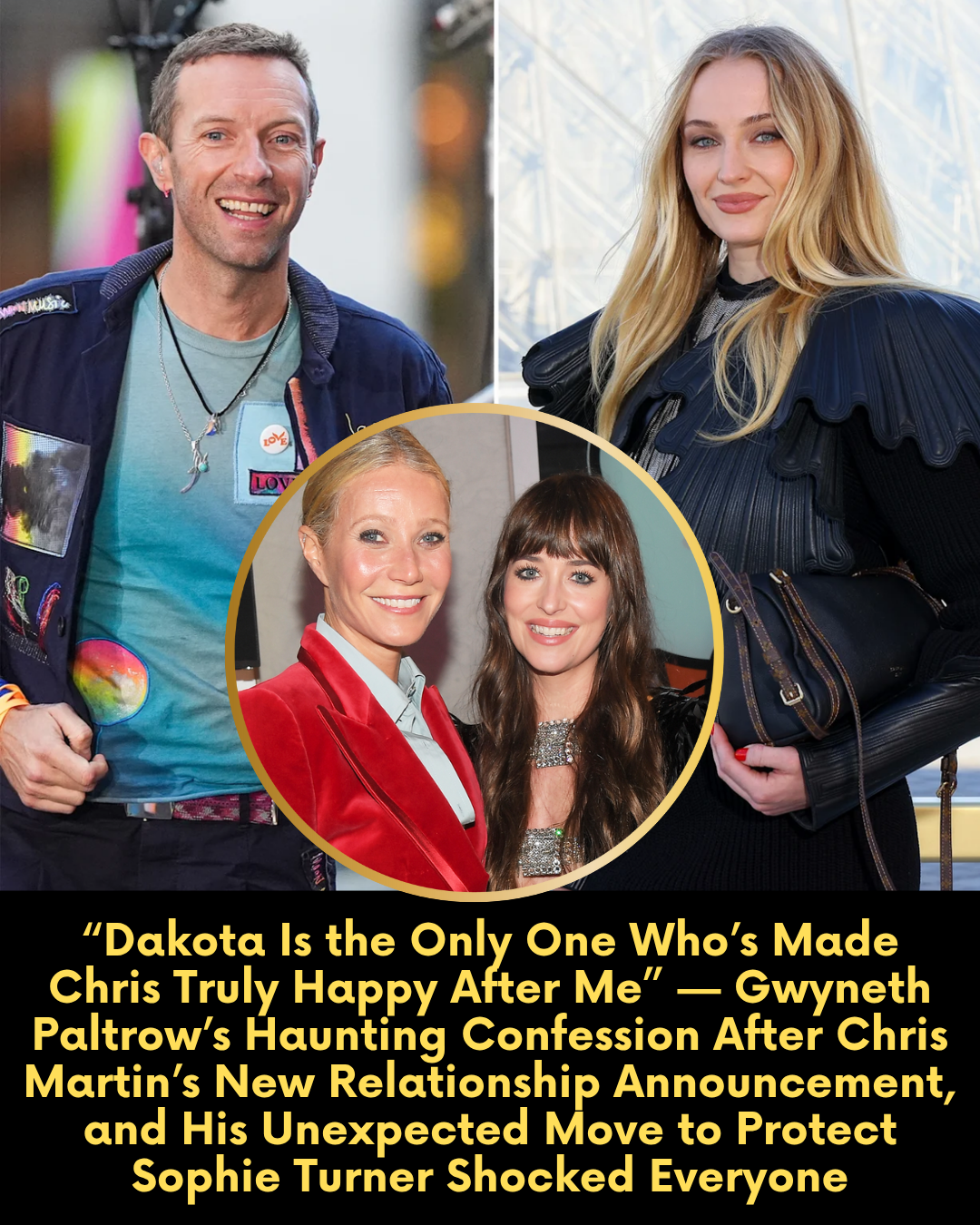 “Dakota Is the Only One Who’s Made Chris Truly Happy After Me” — Gwyneth Paltrow’s Haunting Confession After Chris Martin’s New Relationship Announcement, and His Unexpected Move to Protect Sophie Turner Shocked Everyone