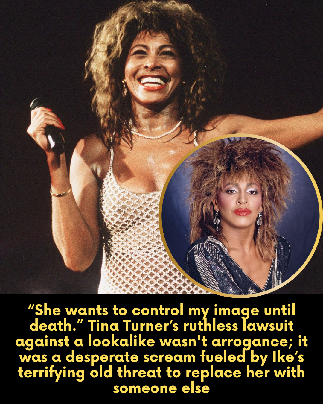 “She wants to control my image until death.” Tina Turner’s ruthless lawsuit against a lookalike wasn’t arrogance; it was a desperate scream fueled by Ike’s terrifying old threat to replace her with someone else