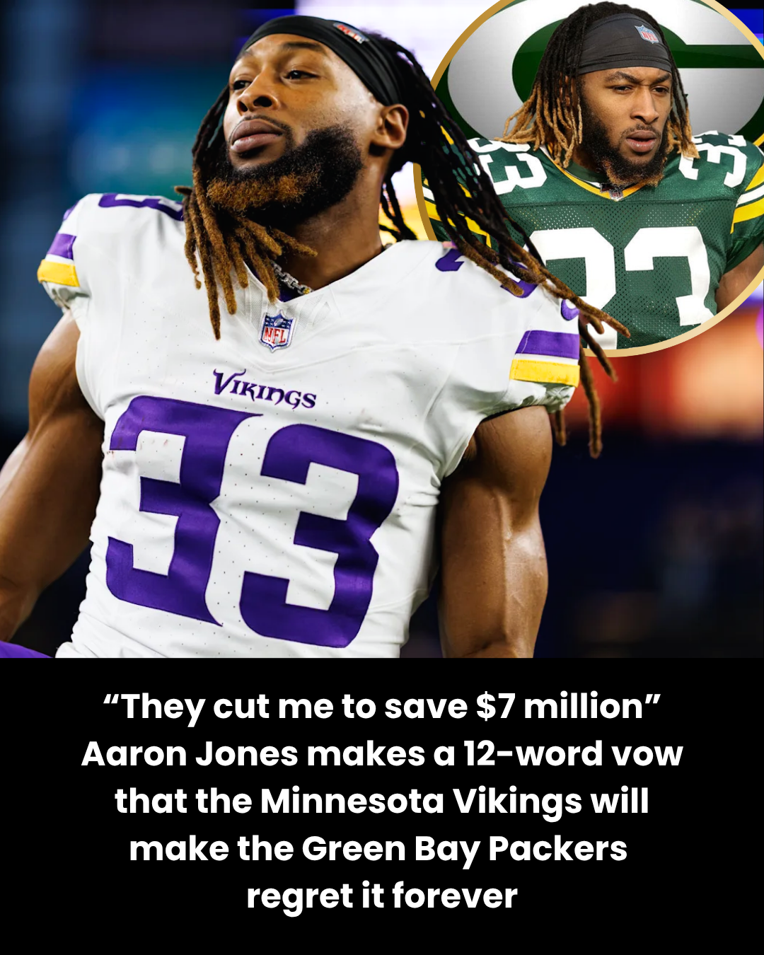 “They cut me to save $7 million” Aaron Jones makes a 12-word vow that the Minnesota Vikings will make the Green Bay Packers  regret it forever