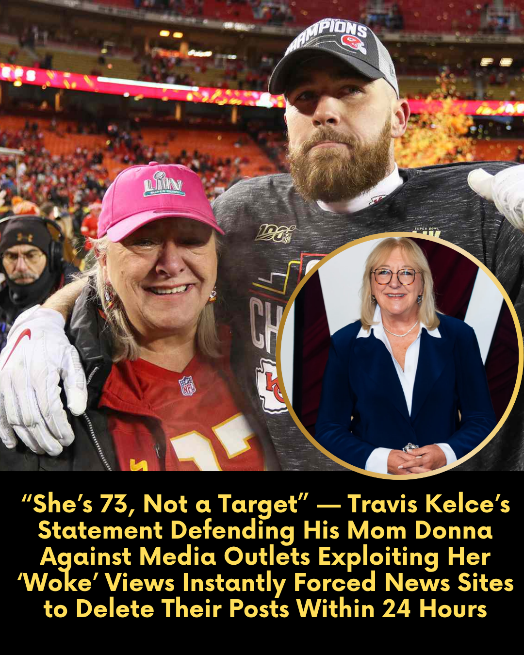 “She’s 73, Not a Target” — Travis Kelce’s Statement Defending His Mom Donna Against Media Outlets Exploiting Her ‘Woke’ Views Instantly Forced News Sites to Delete Their Posts Within 24 Hours