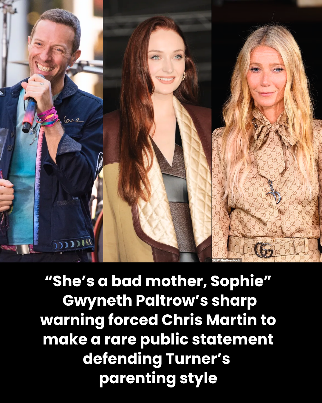 “She’s a bad mother, Sophie”  Gwyneth Paltrow’s sharp warning forced Chris Martin to make a rare public statement defending Turner’s  parenting style