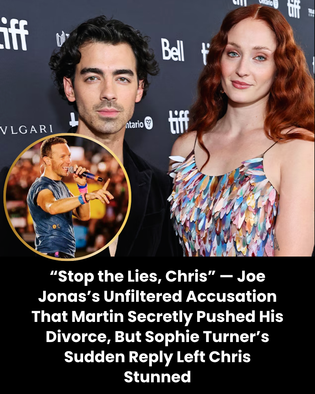 “Stop the Lies, Chris” — Joe Jonas’s Unfiltered Accusation That Martin Secretly Pushed His Divorce, But Sophie Turner’s Sudden Reply Left Chris Stunned