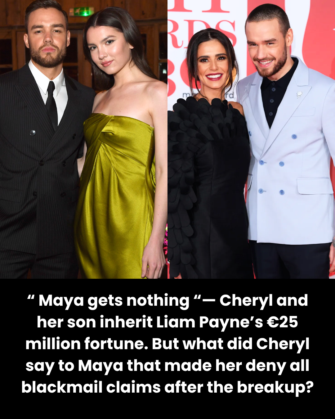 “ Maya gets nothing “— Cheryl and her son inherit Liam Payne’s €25 million fortune. But what did Cheryl say to Maya that made her deny all blackmail claims after the breakup?