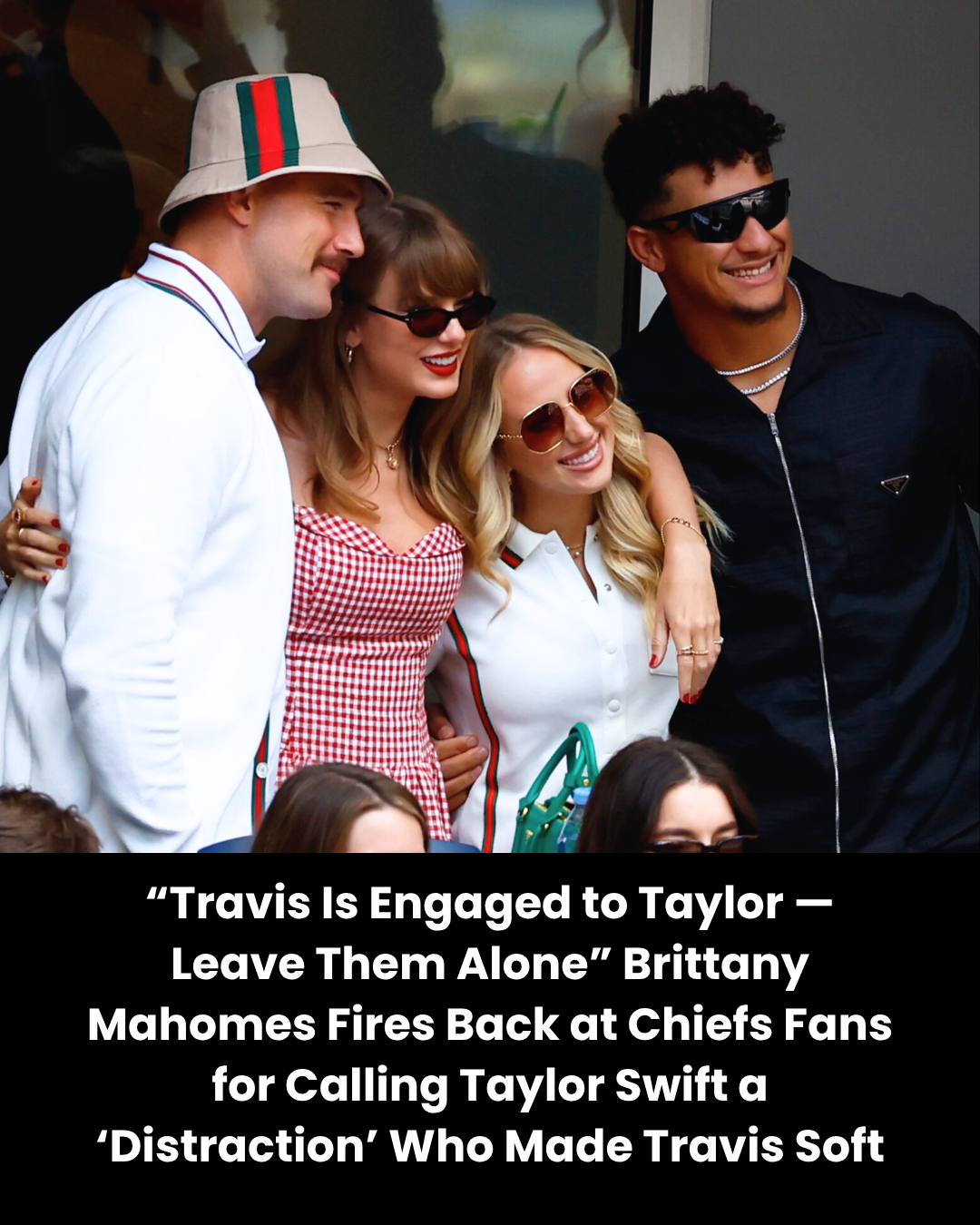 “Travis Is Engaged to Taylor — Leave Them Alone” Brittany Mahomes Fires Back at Chiefs Fans for Calling Taylor Swift a ‘Distraction’ Who Made Travis Soft
