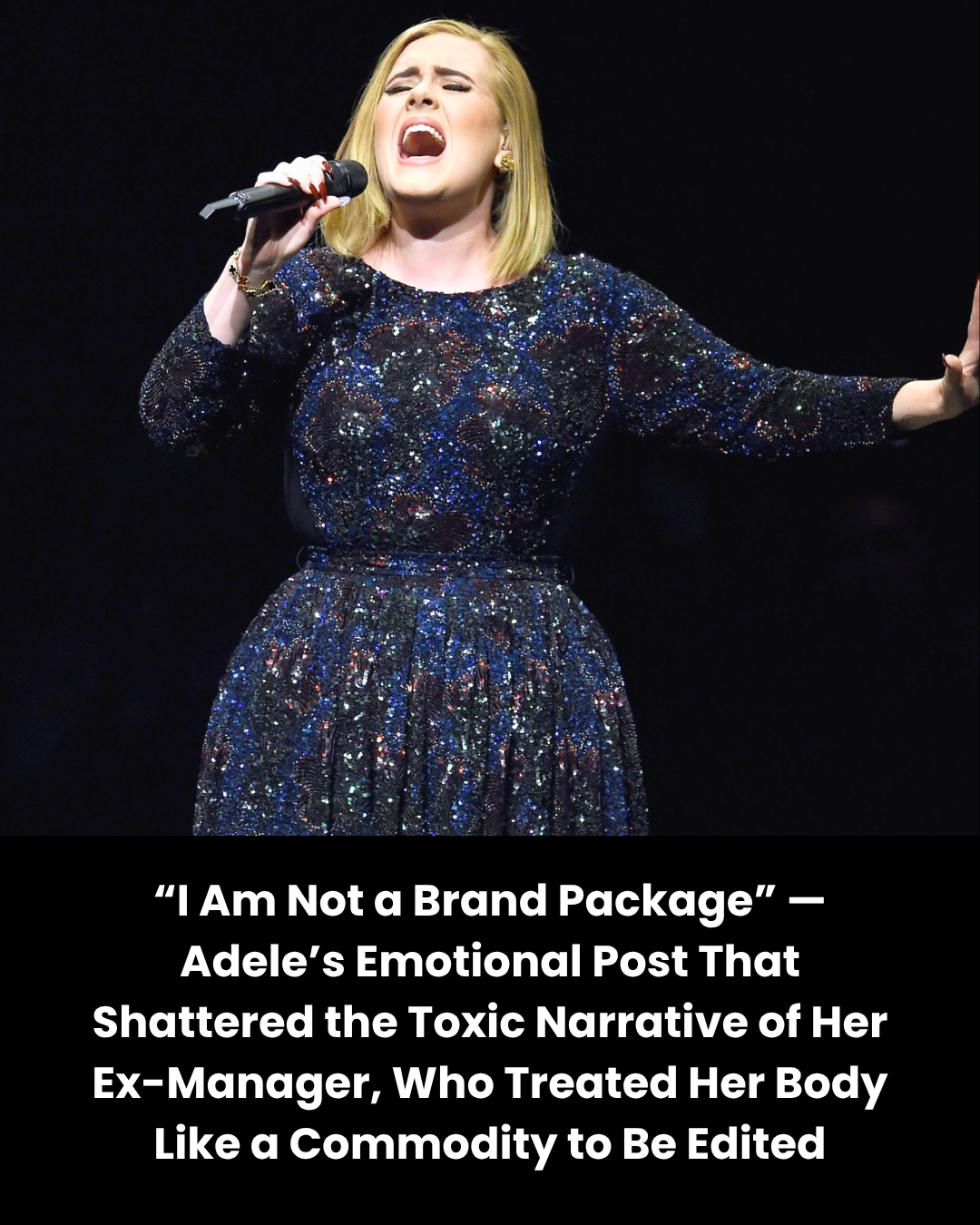 “I Am Not a Brand Package” — Adele’s Emotional Post That Shattered the Toxic Narrative of Her Ex-Manager, Who Treated Her Body Like a Commodity to Be Edited
