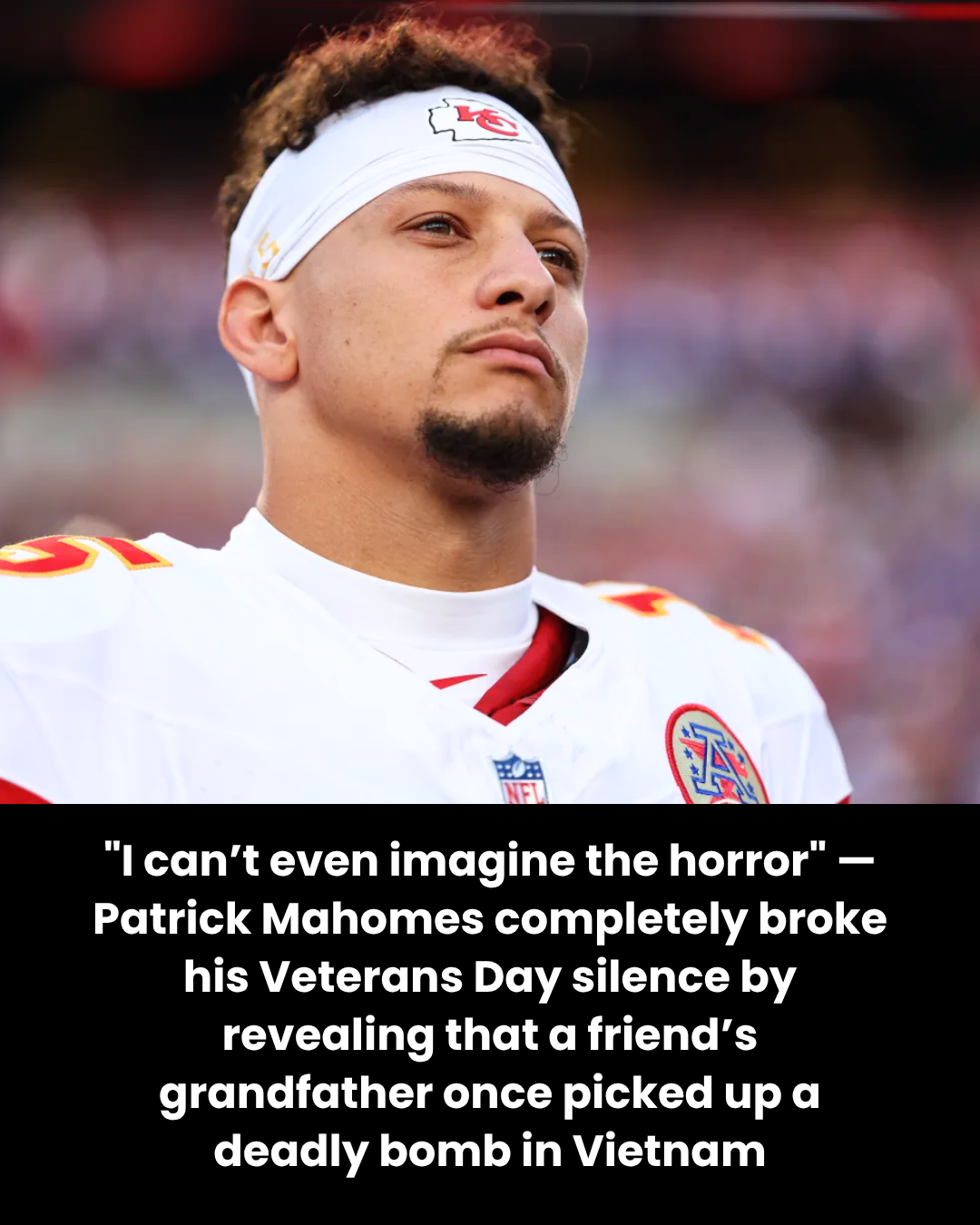 “I can’t even imagine the horror” — Patrick Mahomes completely broke his Veterans Day silence by revealing that a friend’s grandfather once picked up a deadly bomb in Vietnam
